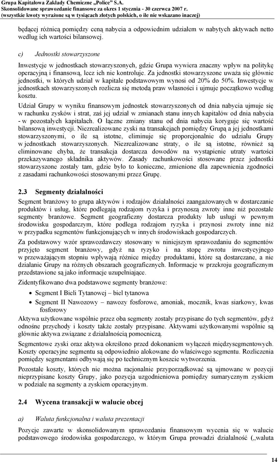 Za jednostki stowarzyszone uważa się głównie jednostki, w których udział w kapitale podstawowym wynosi od 20% do 50%.