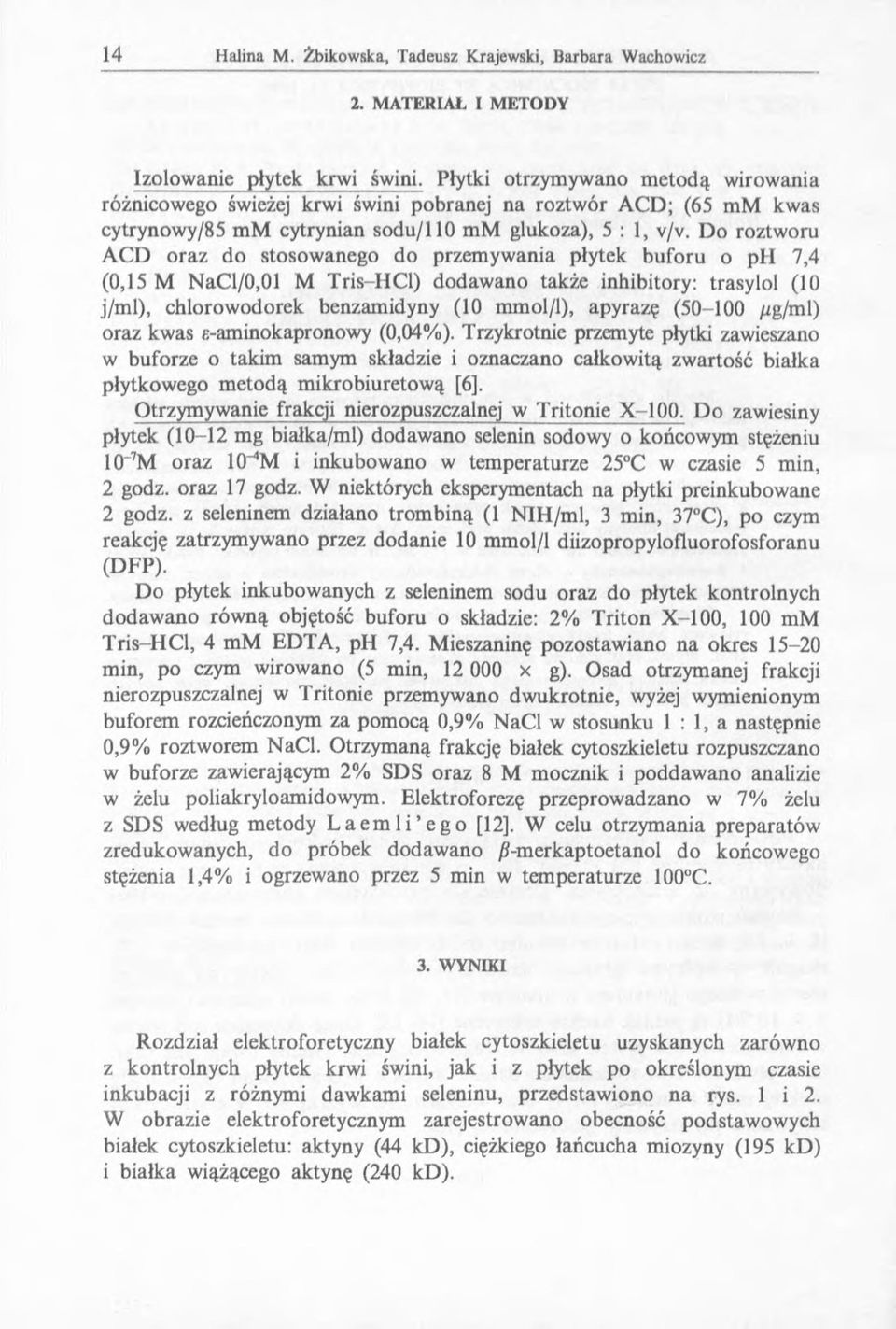 Do roztworu ACD oraz do stosowanego do przemywania płytek buforu o ph 7,4 (0,15 M NaCl/0,01 M Tris-HCl) dodawano także inhibitory: trasylol (10 j/ml), chlorowodorek benzamidyny (10 mmol/1), apyrazę