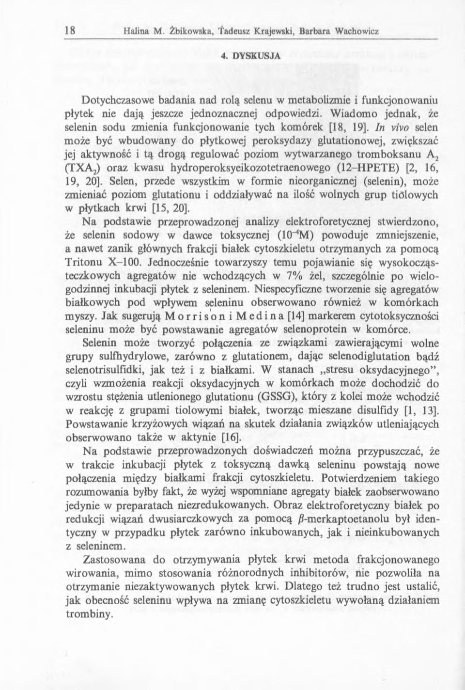 In vivo selen może być wbudowany do płytkowej peroksydazy glutationowej, zwiększać jej aktywność i tą drogą regulować poziom wytwarzanego trom boksanu A2 (TXAj) oraz kwasu