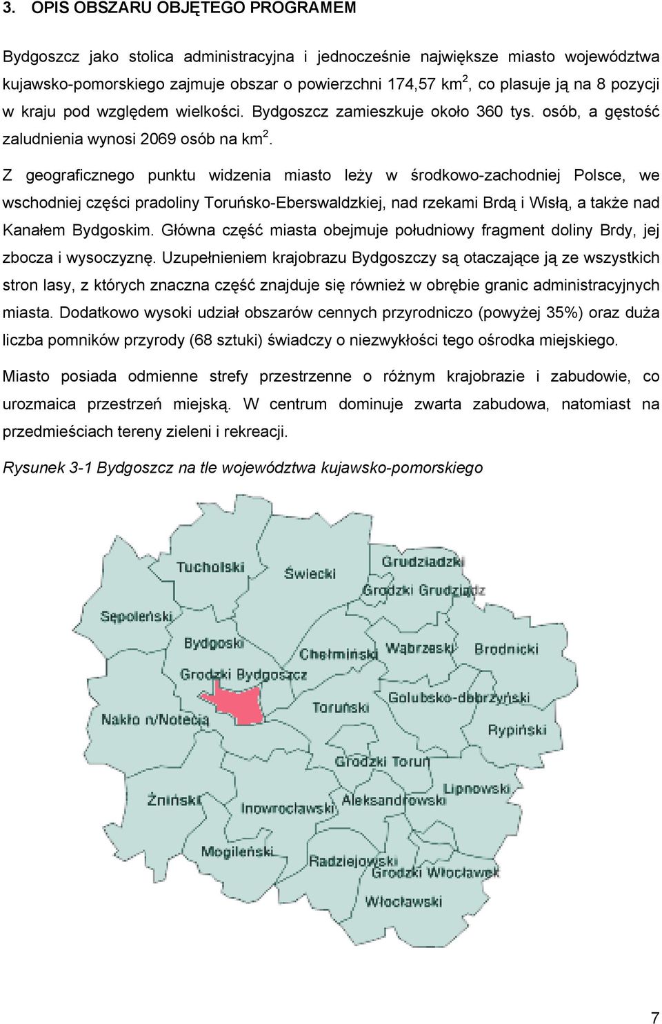 Z geograficznego punktu widzenia miasto leży w środkowo-zachodniej Polsce, we wschodniej części pradoliny Toruńsko-Eberswaldzkiej, nad rzekami Brdą i Wisłą, a także nad Kanałem Bydgoskim.