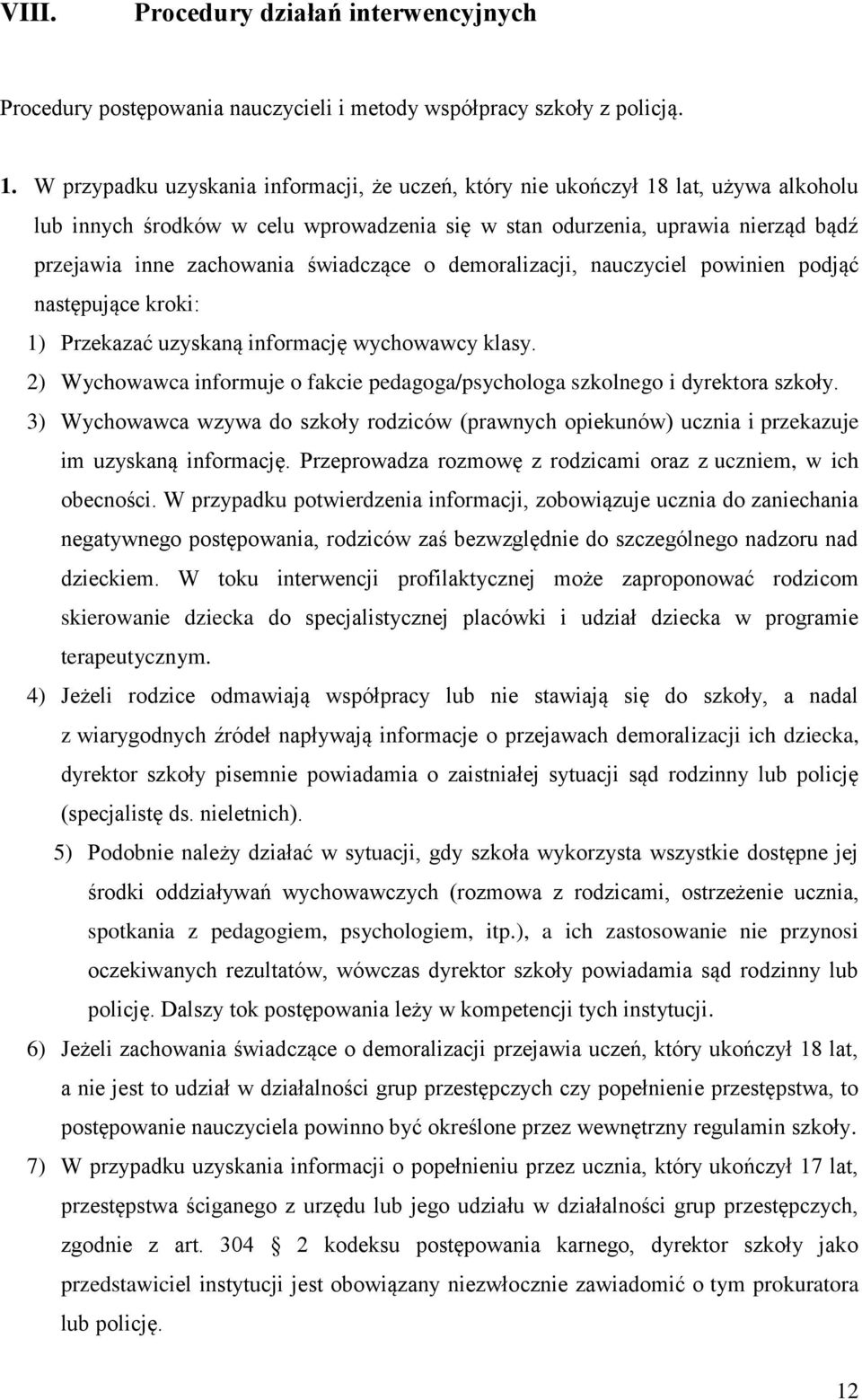 świadczące o demoralizacji, nauczyciel powinien podjąć następujące kroki: 1) Przekazać uzyskaną informację wychowawcy klasy.