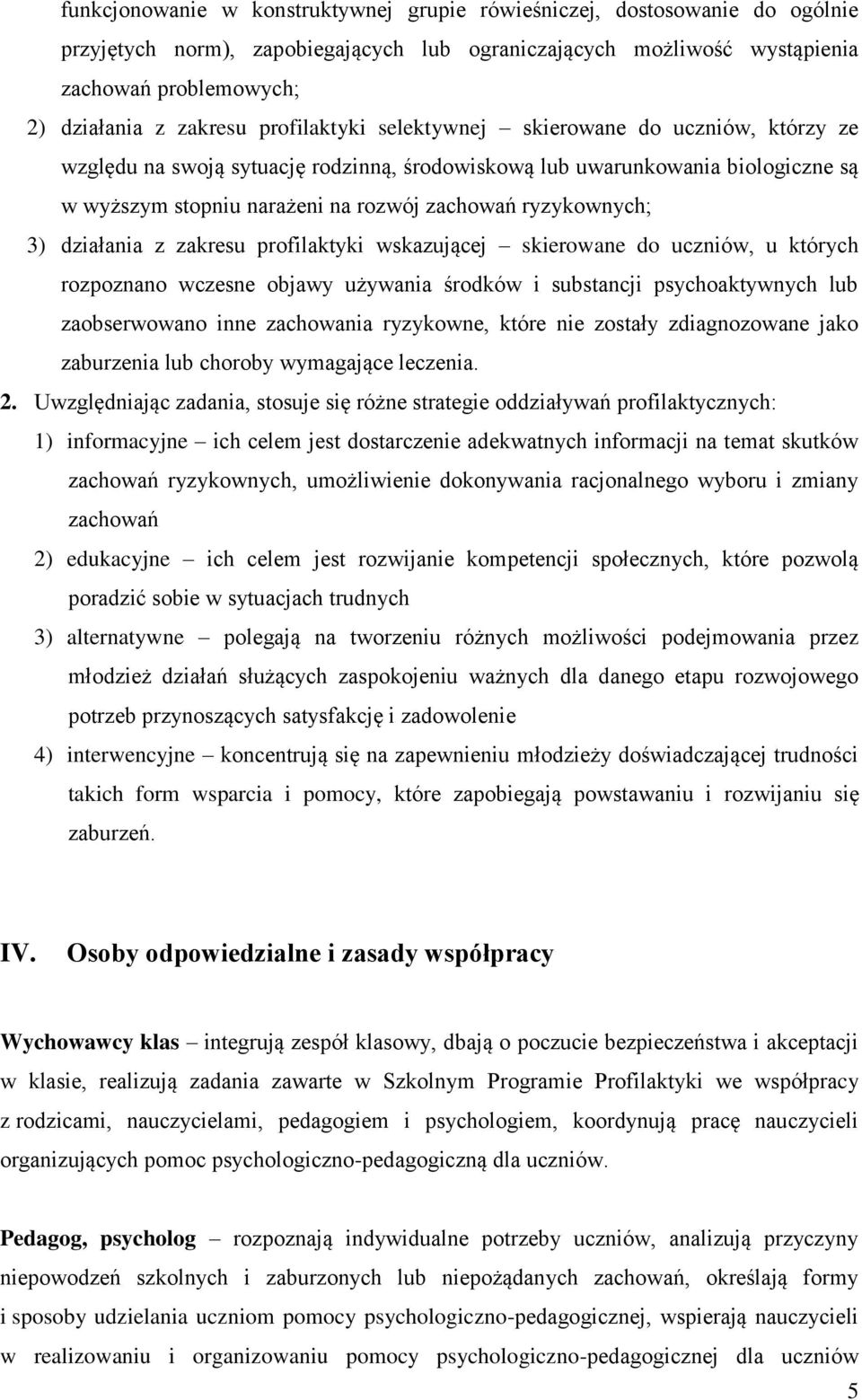 3) działania z zakresu profilaktyki wskazującej skierowane do uczniów, u których rozpoznano wczesne objawy używania środków i substancji psychoaktywnych lub zaobserwowano inne zachowania ryzykowne,