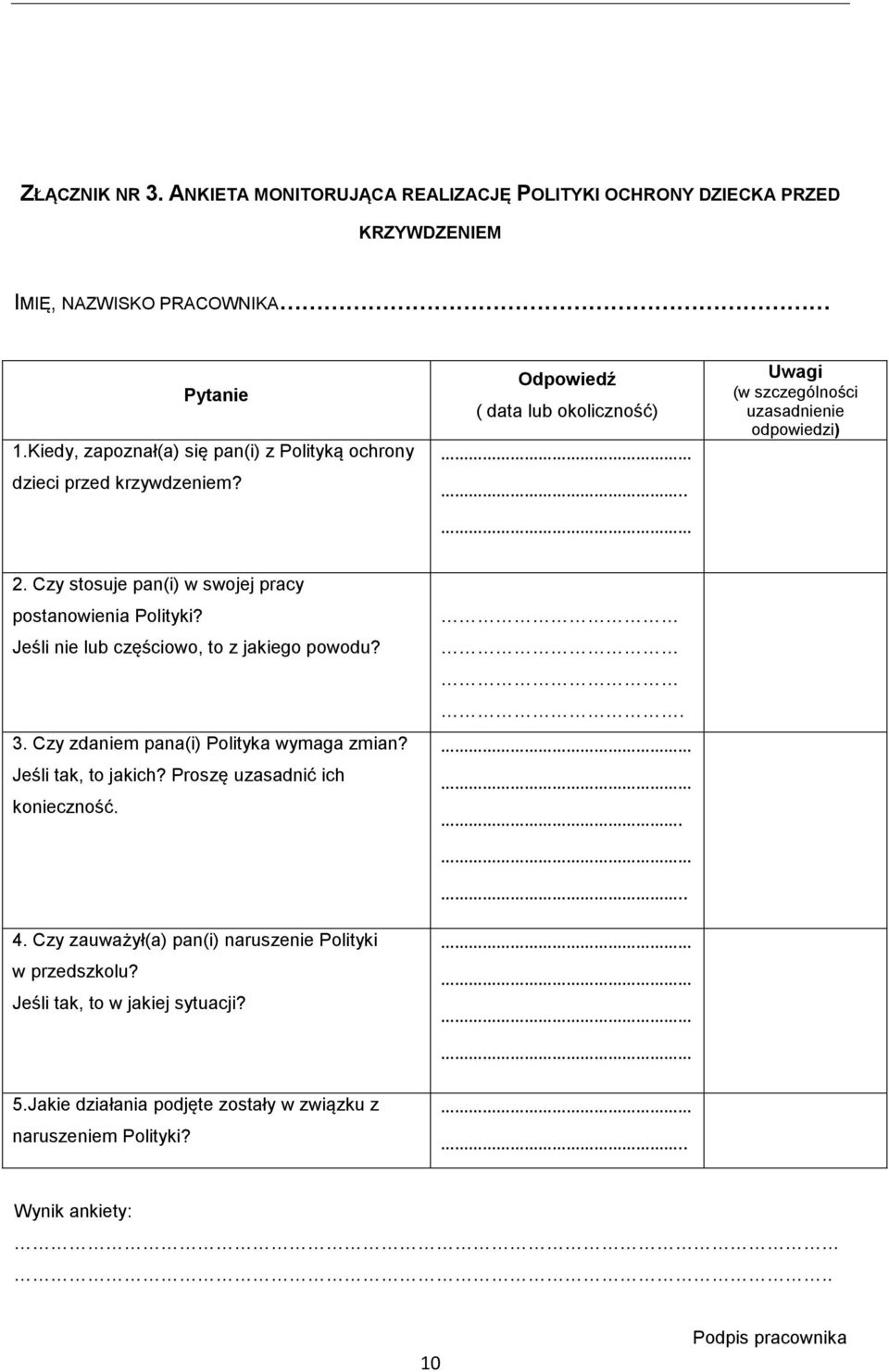 Czy stosuje pan(i) w swojej pracy postanowienia Polityki? Jeśli nie lub częściowo, to z jakiego powodu? 3. Czy zdaniem pana(i) Polityka wymaga zmian? Jeśli tak, to jakich?