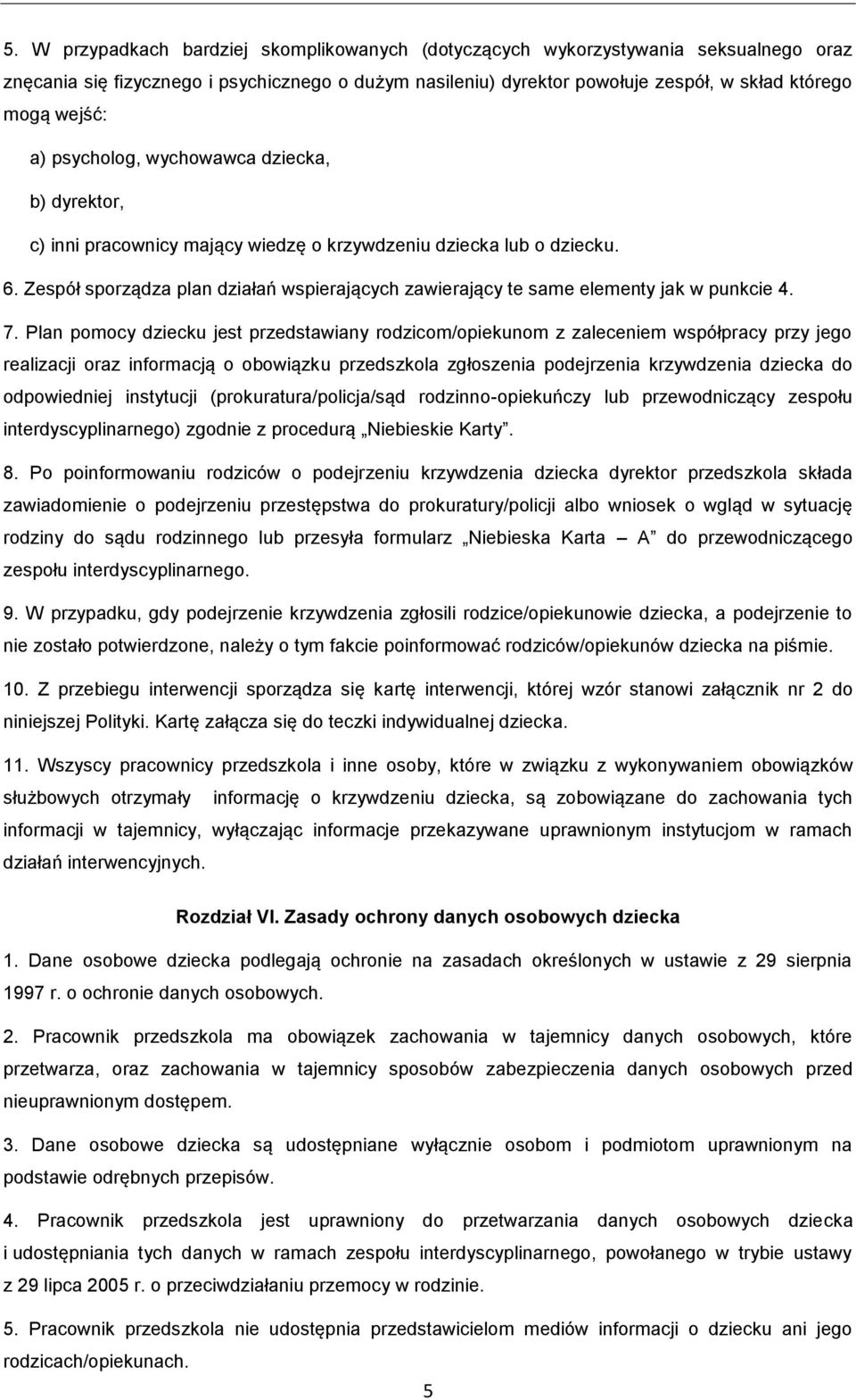 Zespół sporządza plan działań wspierających zawierający te same elementy jak w punkcie 4. 7.