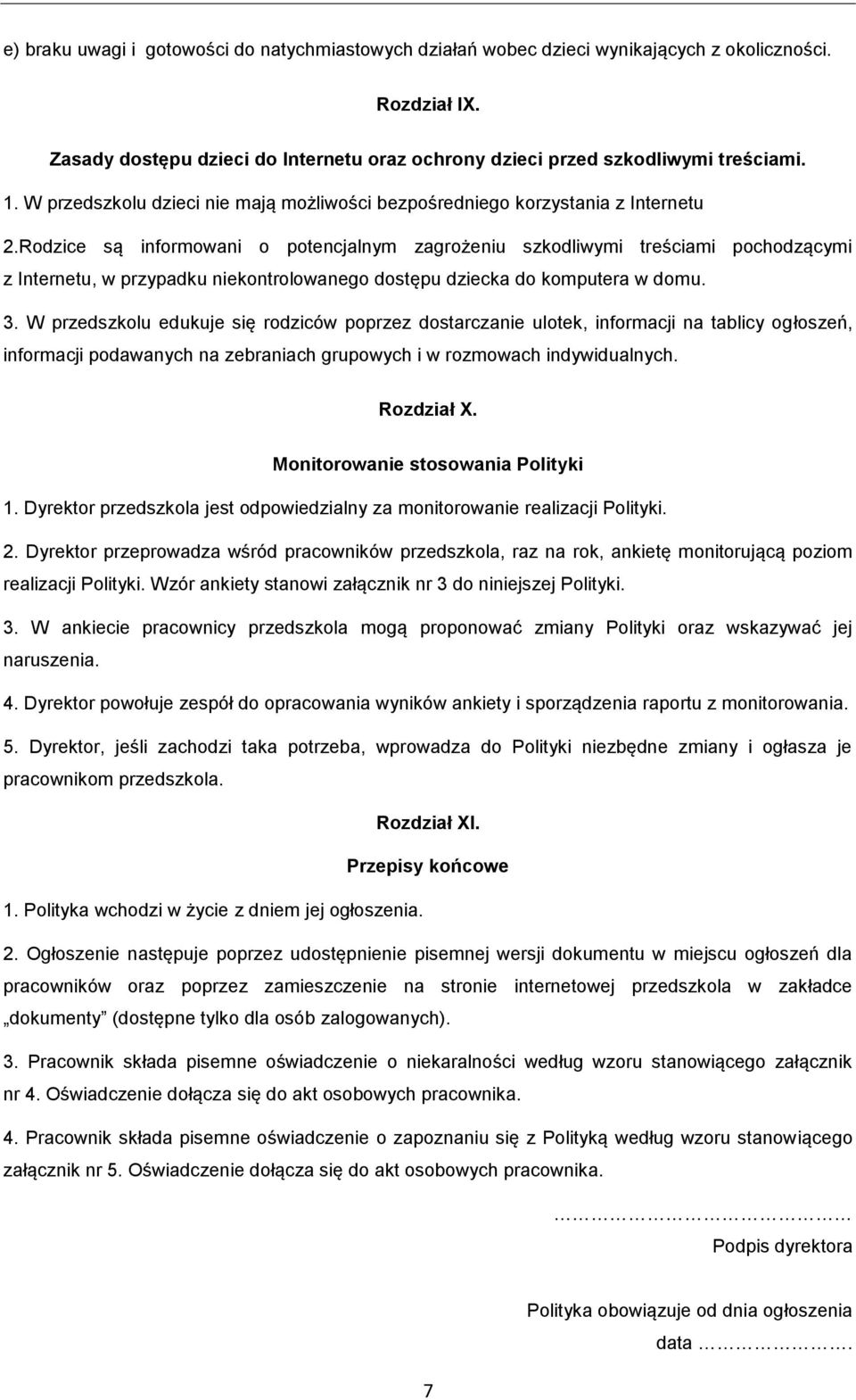 Rodzice są informowani o potencjalnym zagrożeniu szkodliwymi treściami pochodzącymi z Internetu, w przypadku niekontrolowanego dostępu dziecka do komputera w domu. 3.