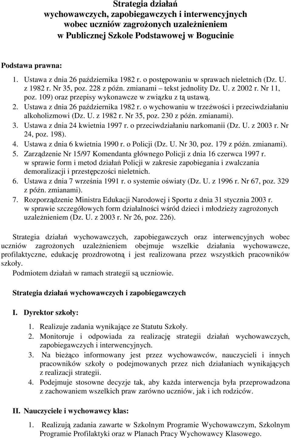 109) oraz przepisy wykonawcze w związku z tą ustawą. 2. Ustawa z dnia 26 października 1982 r. o wychowaniu w trzeźwości i przeciwdziałaniu alkoholizmowi (Dz. U. z 1982 r. Nr 35, poz. 230 z późn.