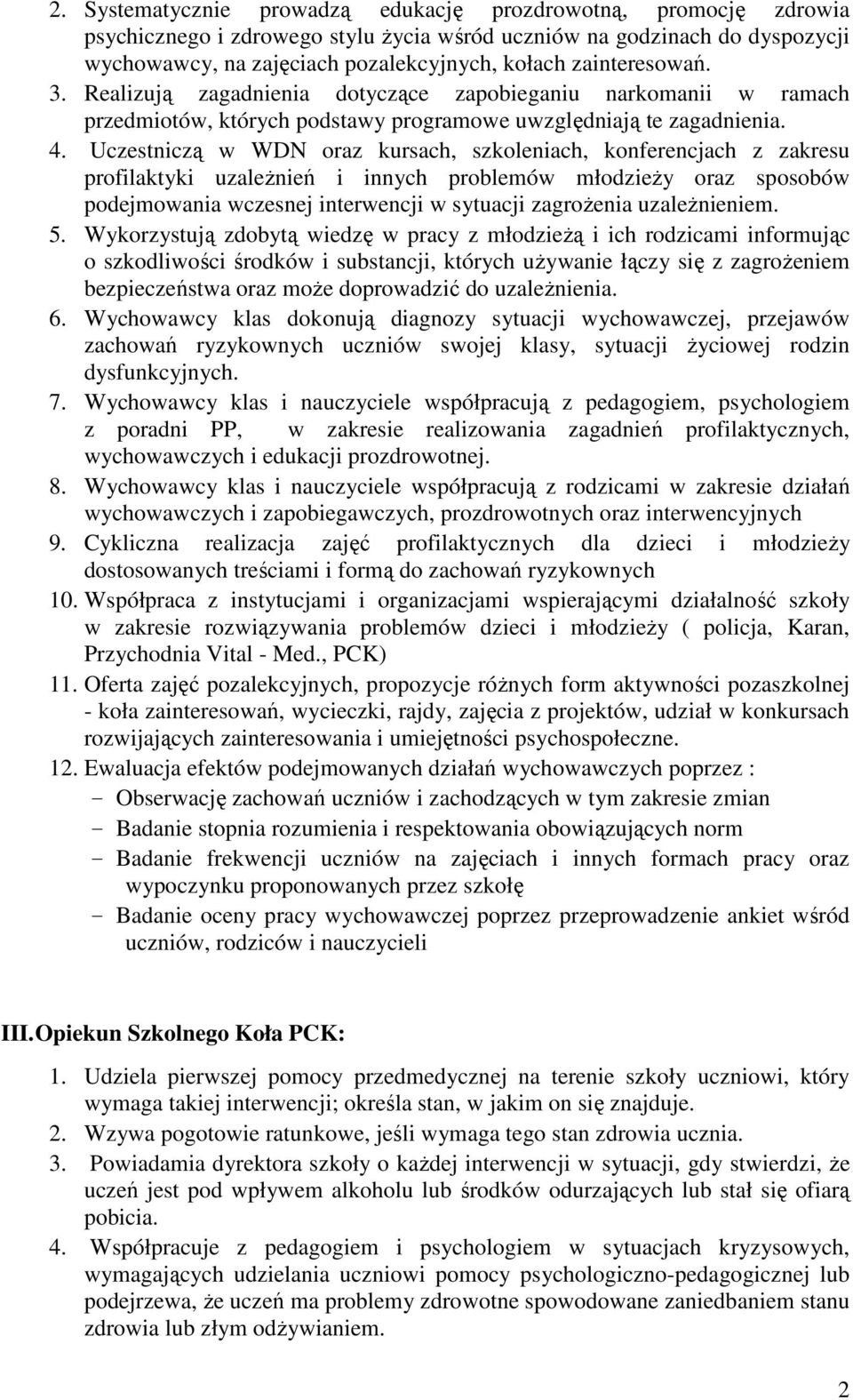 Uczestniczą w WDN oraz kursach, szkoleniach, konferencjach z zakresu profilaktyki uzależnień i innych problemów młodzieży oraz sposobów podejmowania wczesnej interwencji w sytuacji zagrożenia