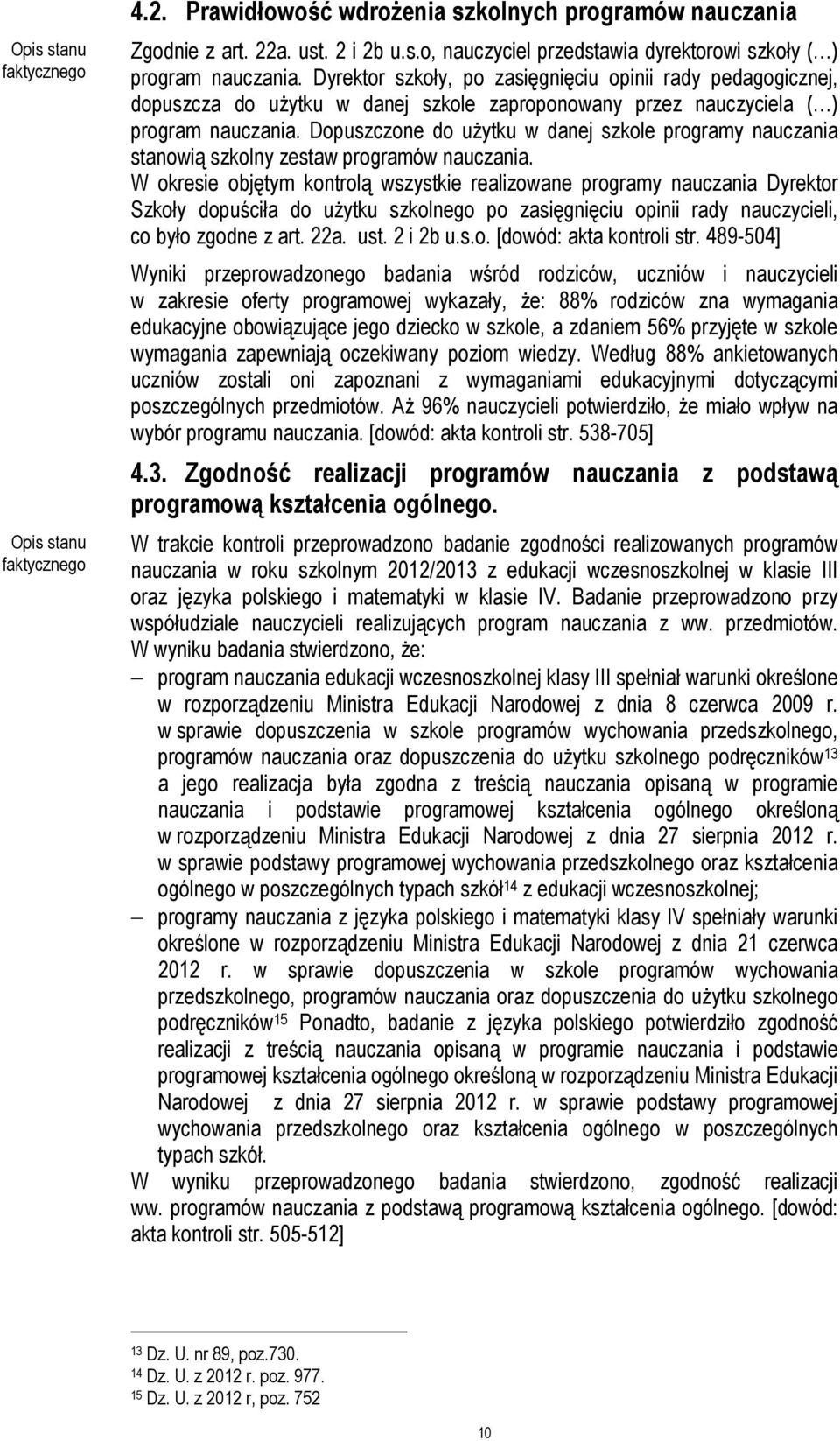 Dopuszczone do użytku w danej szkole programy nauczania stanowią szkolny zestaw programów nauczania.