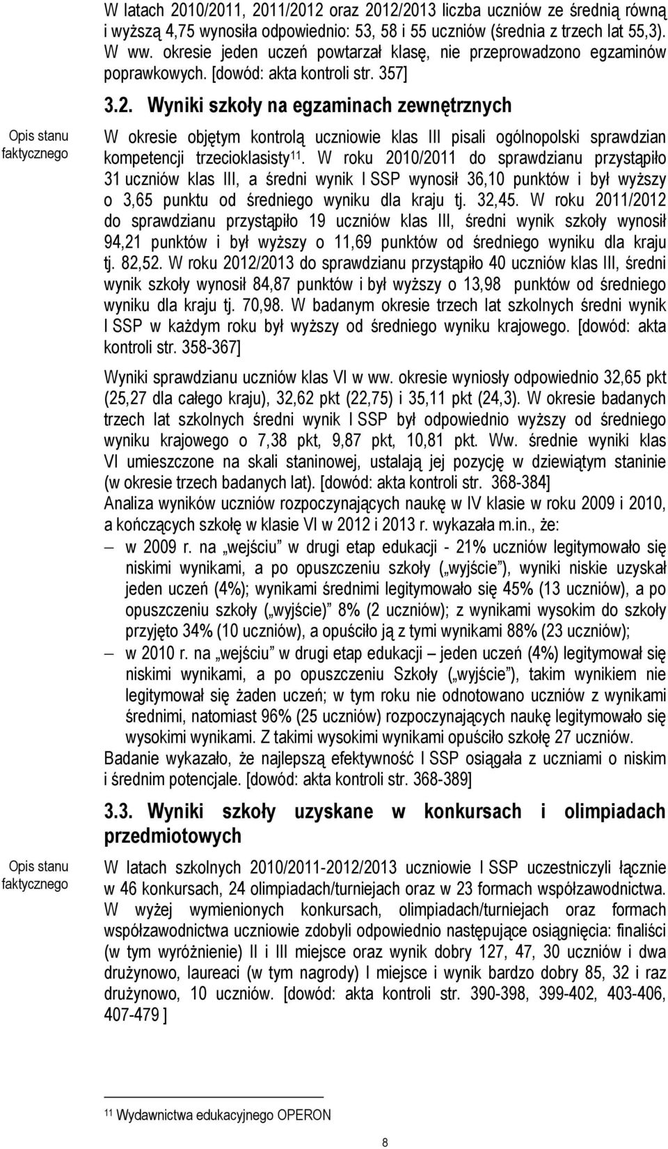 Wyniki szkoły na egzaminach zewnętrznych W okresie objętym kontrolą uczniowie klas III pisali ogólnopolski sprawdzian kompetencji trzecioklasisty 11.