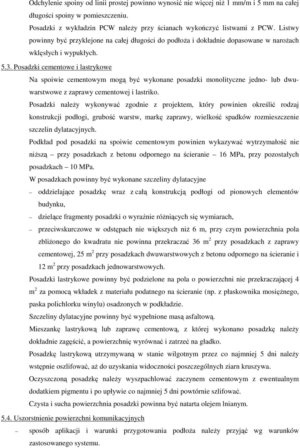 Posadzki cementowe i lastrykowe Na spoiwie cementowym mogą być wykonane posadzki monolityczne jedno- lub dwuwarstwowe z zaprawy cementowej i lastriko.