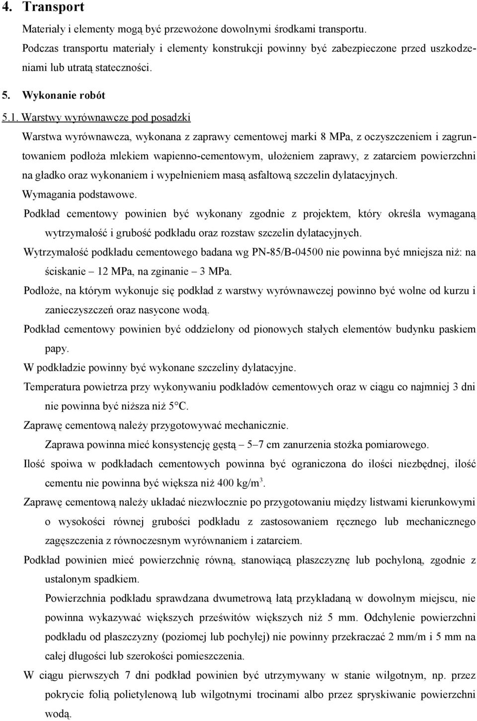 Warstwy wyrównawcze pod posadzki Warstwa wyrównawcza, wykonana z zaprawy cementowej marki 8 MPa, z oczyszczeniem i zagruntowaniem podłoża mlekiem wapienno-cementowym, ułożeniem zaprawy, z zatarciem