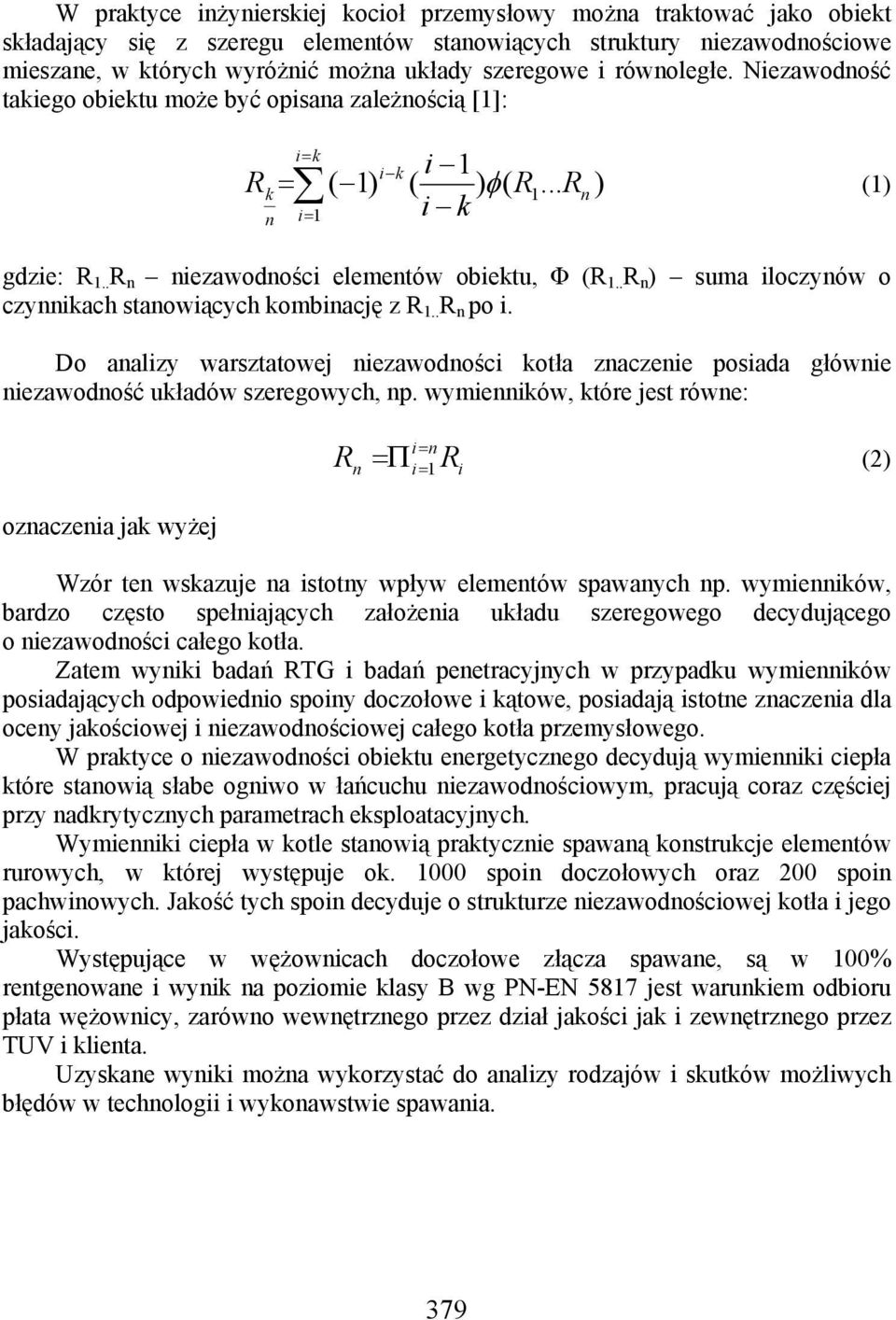 . R n ) suma iloczynów o czynnikach stanowiących kombinację z R 1.. R n po i. Do analizy warsztatowej niezawodności kotła znaczenie posiada głównie niezawodność układów szeregowych, np.