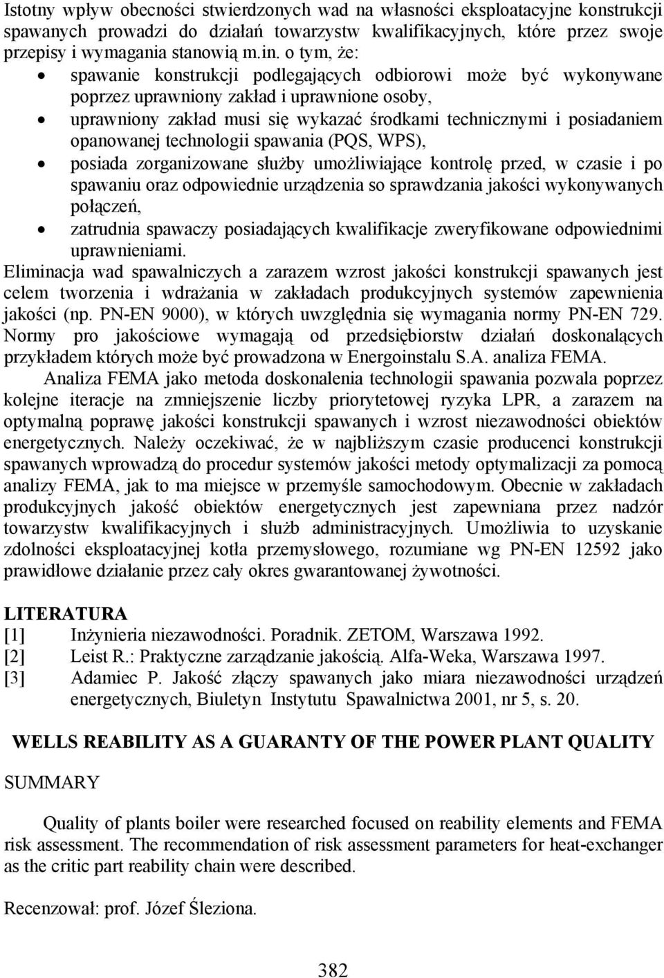 opanowanej technologii spawania (PQS, WPS), posiada zorganizowane służby umożliwiające kontrolę przed, w czasie i po spawaniu oraz odpowiednie urządzenia so sprawdzania jakości wykonywanych połączeń,