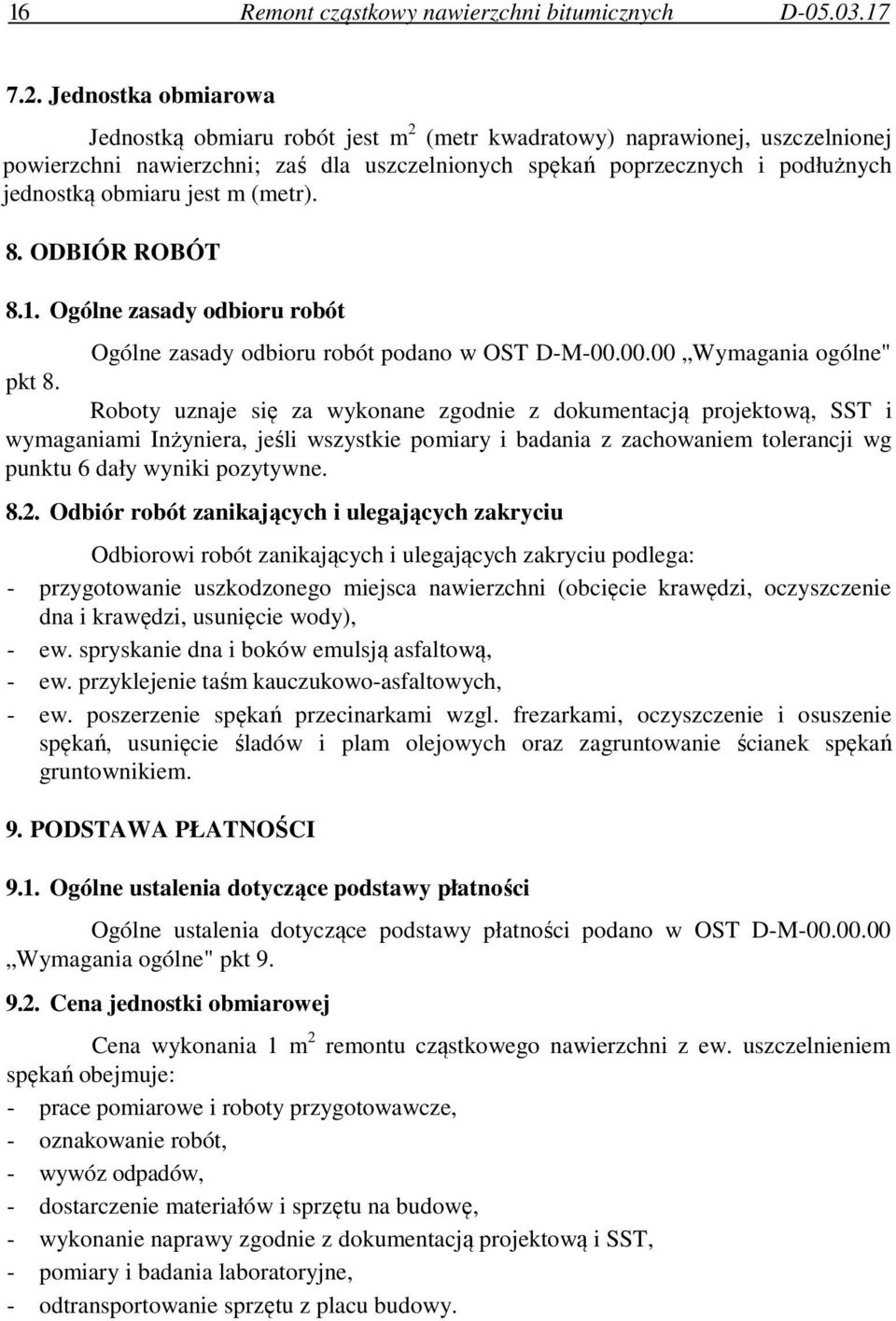 jest m (metr). 8. ODBIÓR ROBÓT 8.1. Ogólne zasady odbioru robót Ogólne zasady odbioru robót podano w OST D-M-00.00.00 Wymagania ogólne" pkt 8.