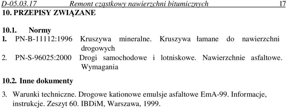 PN-S-96025:2000 Drogi samochodowe i lotniskowe. Nawierzchnie asfaltowe. Wymagania 10.2. Inne dokumenty 3.