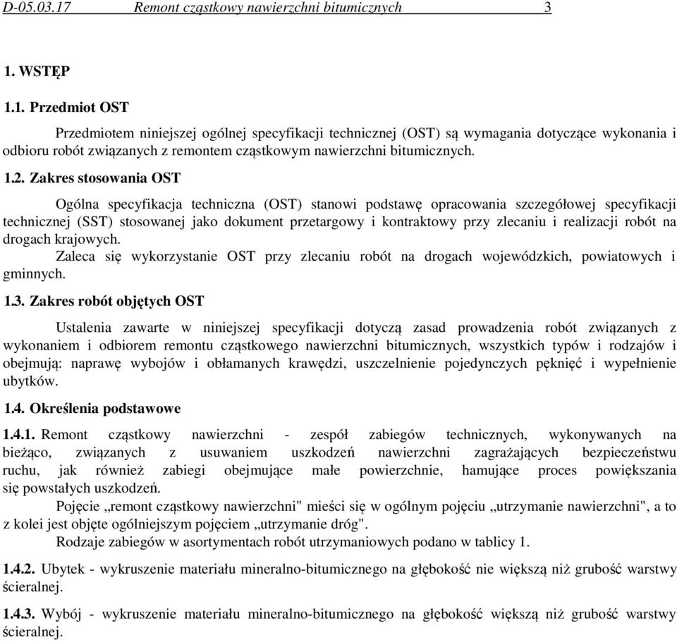 zlecaniu i realizacji robót na drogach krajowych. Zaleca się wykorzystanie OST przy zlecaniu robót na drogach wojewódzkich, powiatowych i gminnych. 1.3.