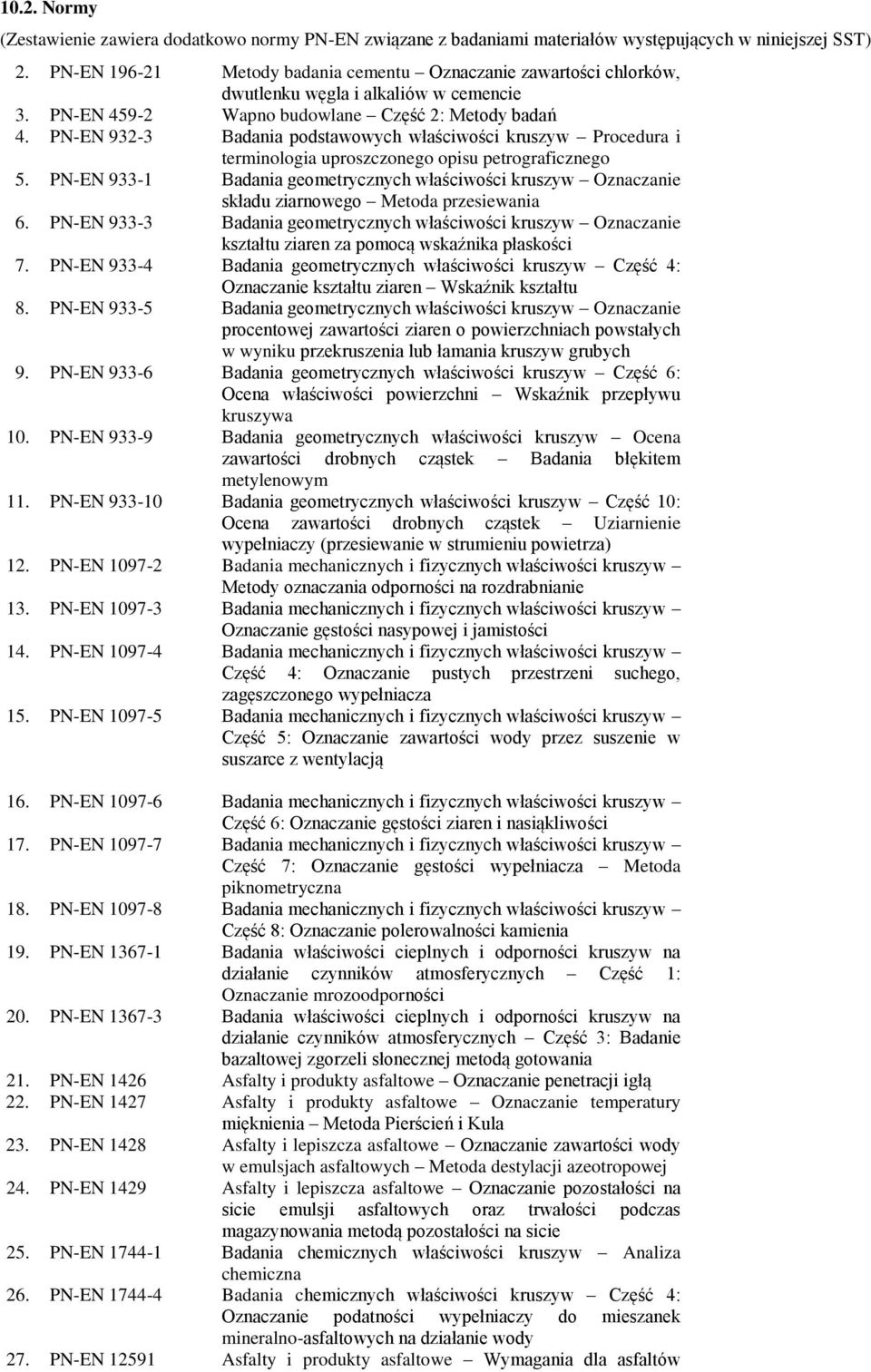 PN-EN 932-3 Badania podstawowych właściwości kruszyw Procedura i terminologia uproszczonego opisu petrograficznego 5.