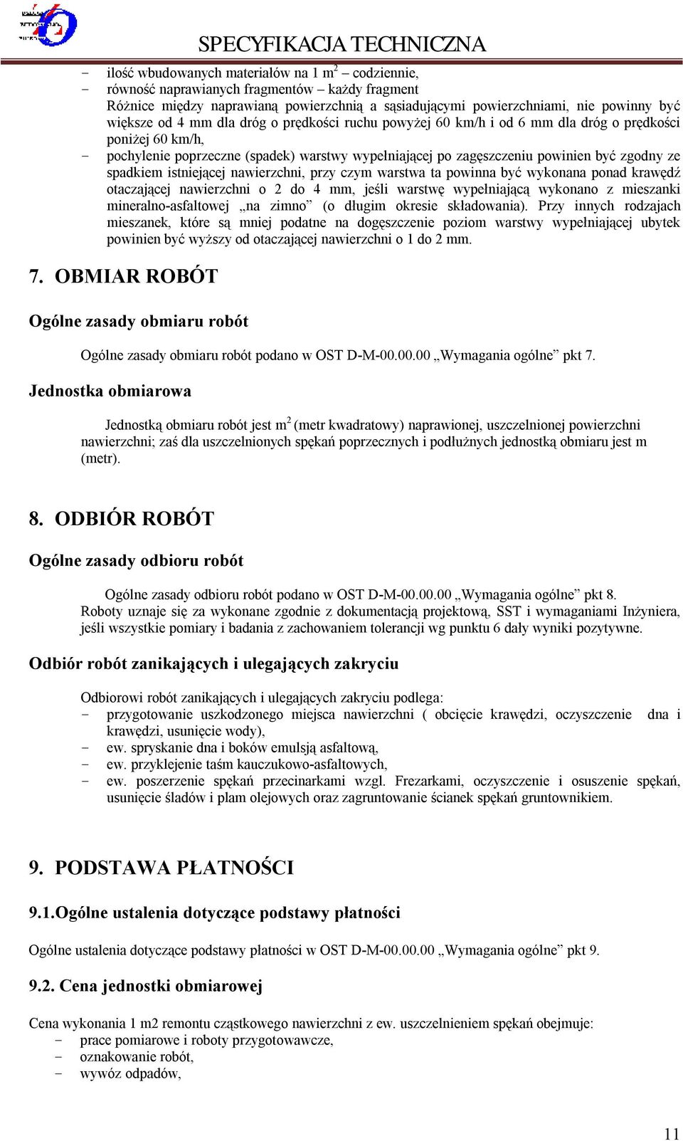 istniejącej nawierzchni, przy czym warstwa ta powinna być wykonana ponad krawędź otaczającej nawierzchni o 2 do 4 mm, jeśli warstwę wypełniającą wykonano z mieszanki mineralno-asfaltowej na zimno (o