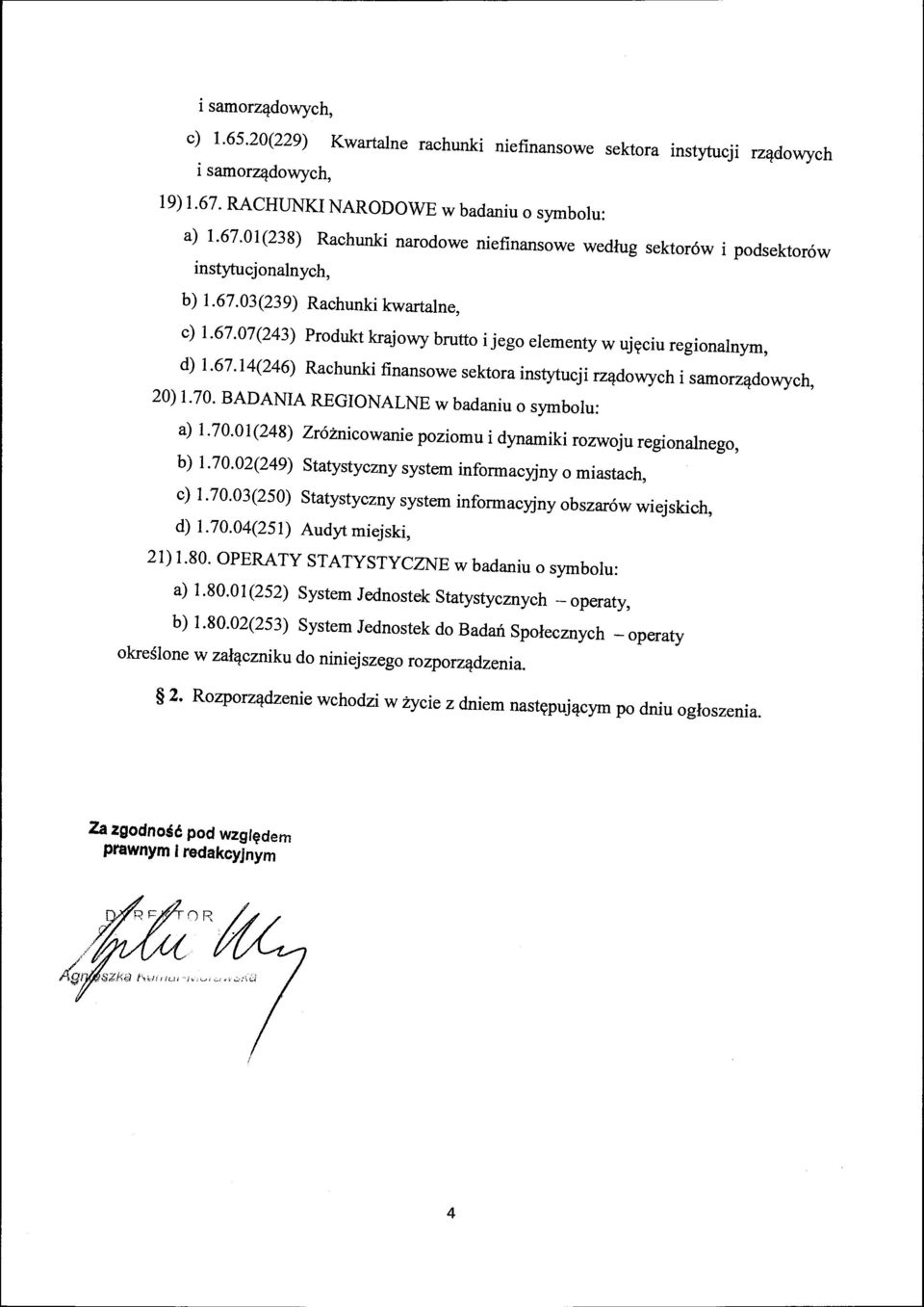 67.14(246) Rachunki finansowe sektora instytucji rz!ldowych i samorz!ldowych, 20) 1. 70. BADANIA REGIONALNE w badaniu o symbolu: a) 1.70.01(248) Zr6i:nicowanie poziomu i dynamiki rozwoju regionalnego, b) 1.