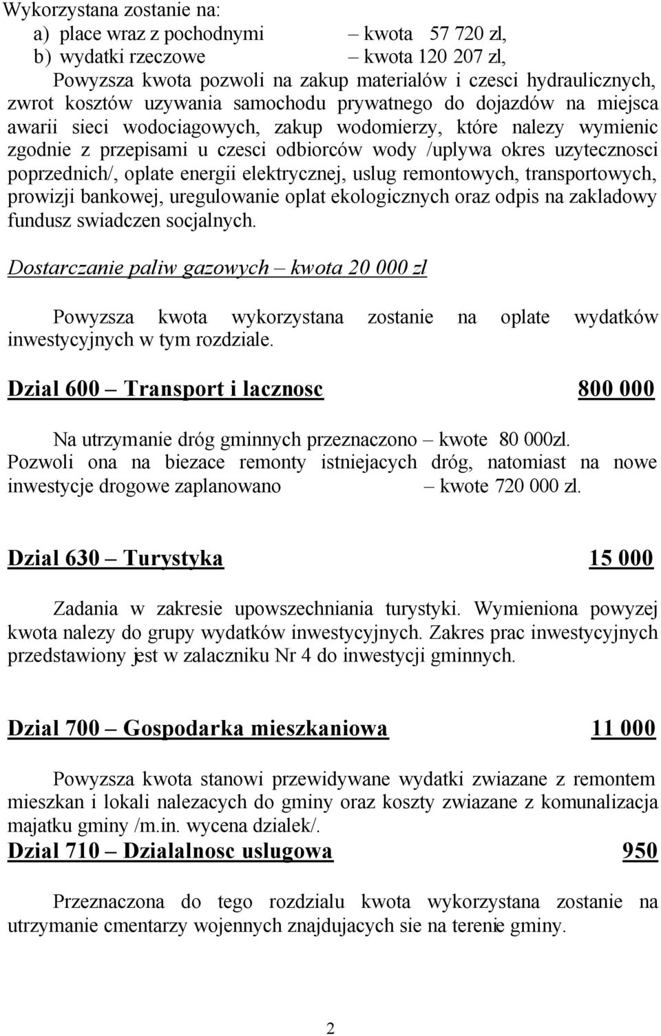 oplate energii elektrycznej, uslug remontowych, transportowych, prowizji bankowej, uregulowanie oplat ekologicznych oraz odpis na zakladowy fundusz swiadczen socjalnych.