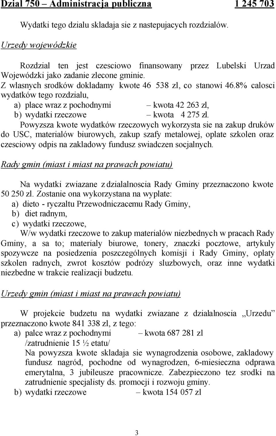 8% calosci wydatków tego rozdzialu, a) place wraz z pochodnymi kwota 42 263 zl, b) wydatki rzeczowe kwota 4 275 zl.