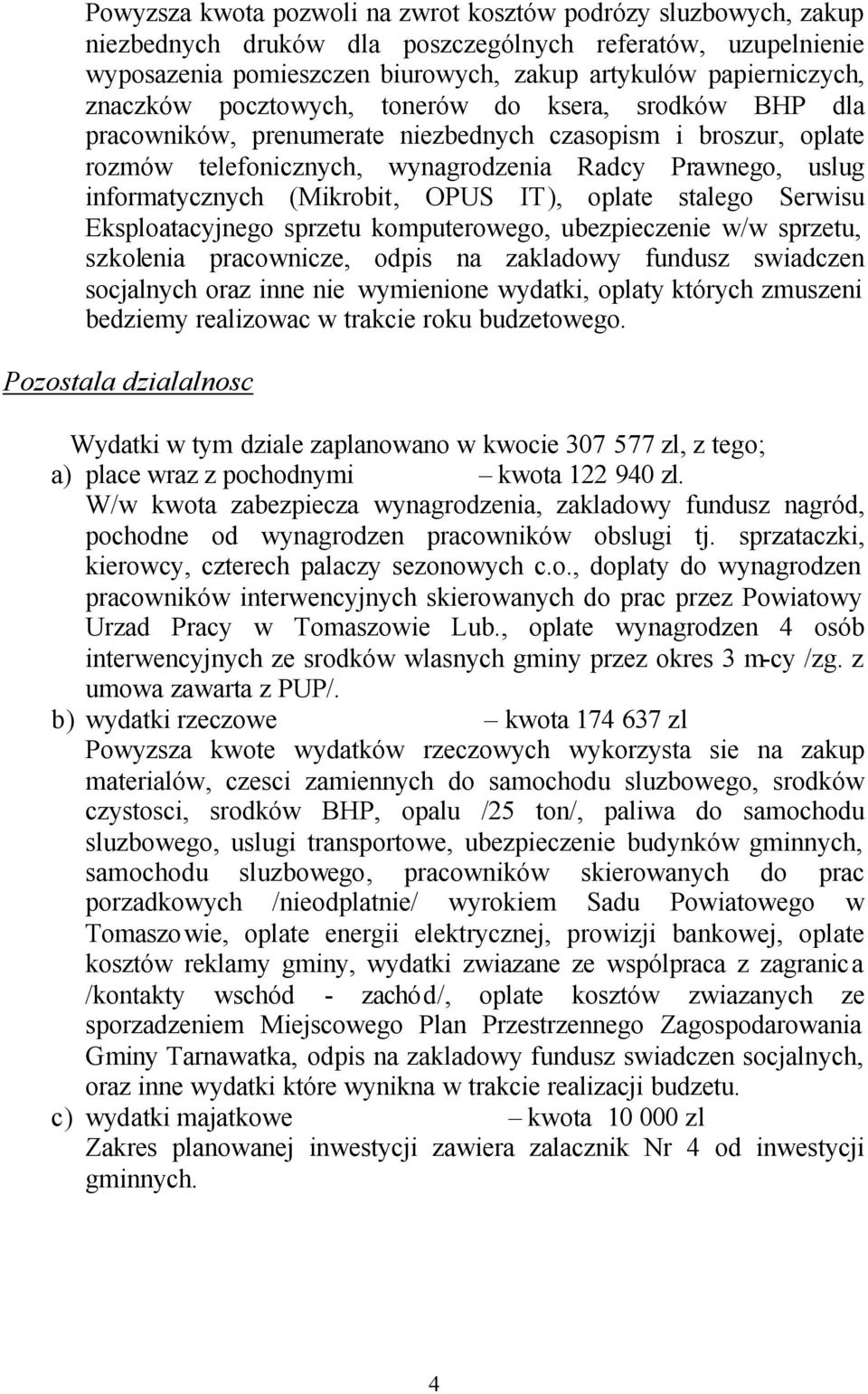 (Mikrobit, OPUS IT), oplate stalego Serwisu Eksploatacyjnego sprzetu komputerowego, ubezpieczenie w/w sprzetu, szkolenia pracownicze, odpis na zakladowy fundusz swiadczen socjalnych oraz inne nie