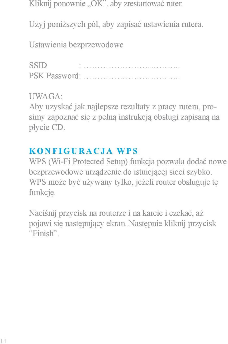 KONFIGURACJA WPS WPS (Wi-Fi Protected Setup) funkcja pozwala dodać nowe bezprzewodowe urządzenie do istniejącej sieci szybko.