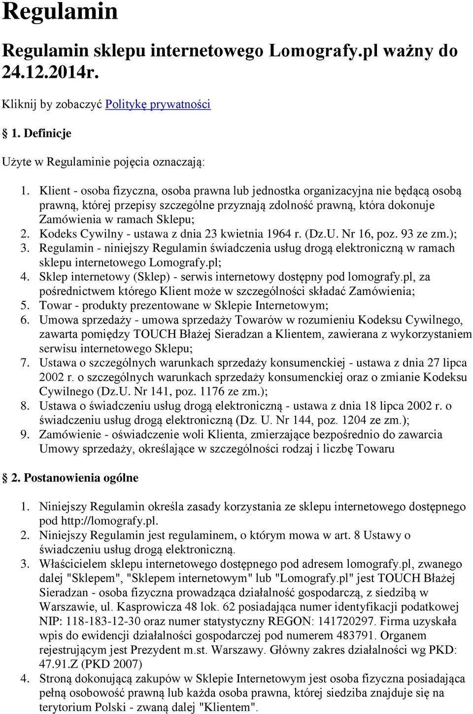 Kodeks Cywilny - ustawa z dnia 23 kwietnia 1964 r. (Dz.U. Nr 16, poz. 93 ze zm.); 3. Regulamin - niniejszy Regulamin świadczenia usług drogą elektroniczną w ramach sklepu internetowego Lomografy.