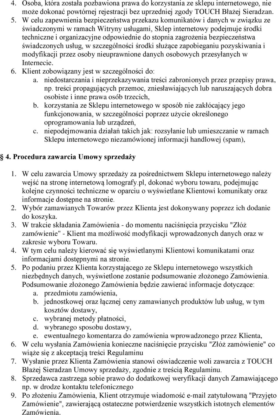 stopnia zagrożenia bezpieczeństwa świadczonych usług, w szczególności środki służące zapobieganiu pozyskiwania i modyfikacji przez osoby nieuprawnione danych osobowych przesyłanych w Internecie. 6.