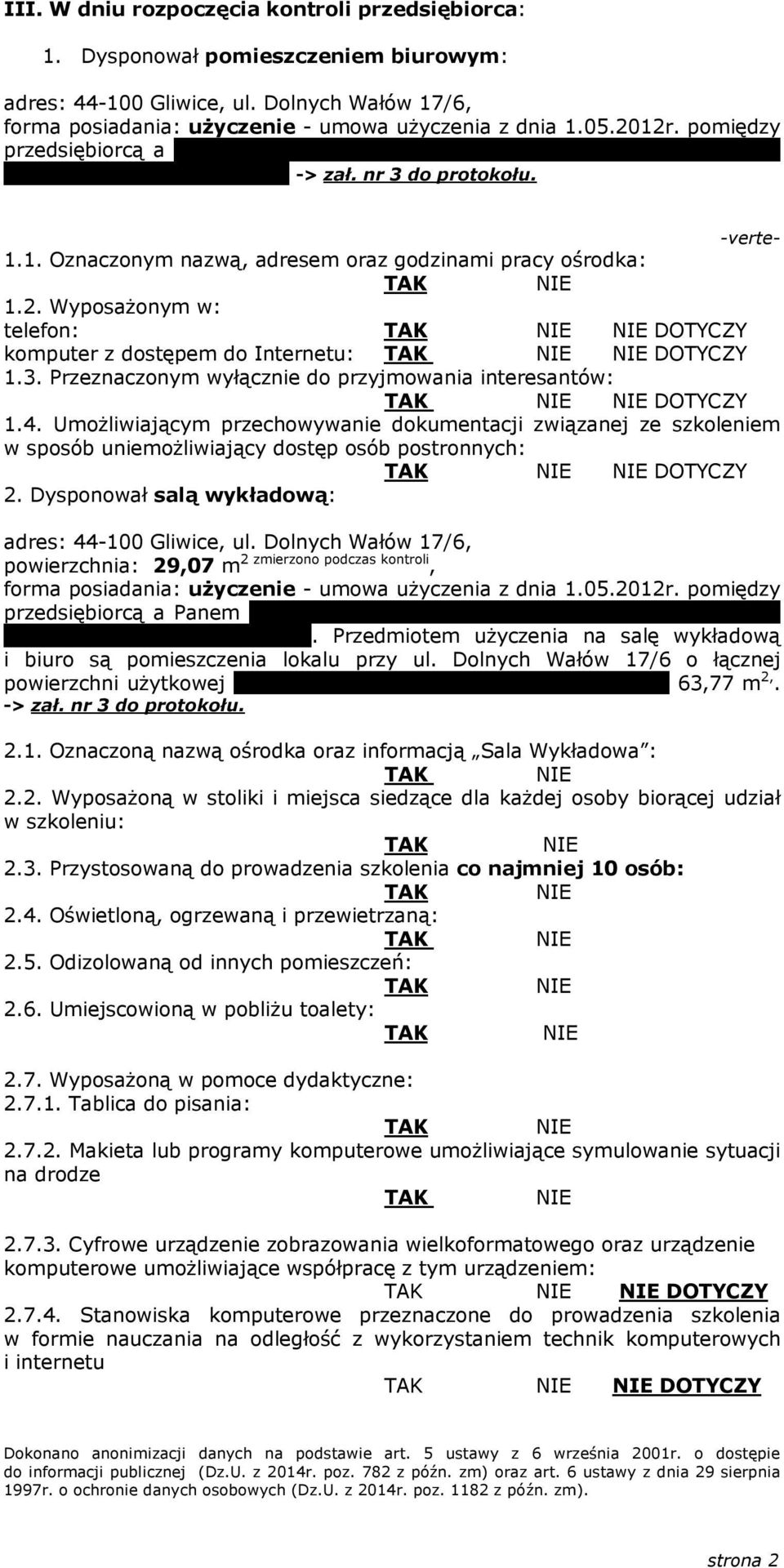 1. Oznaczonym nazwą, adresem oraz godzinami pracy ośrodka: 1.2. Wyposażonym w: telefon: DOTYCZY komputer z dostępem do Internetu: DOTYCZY 1.3.