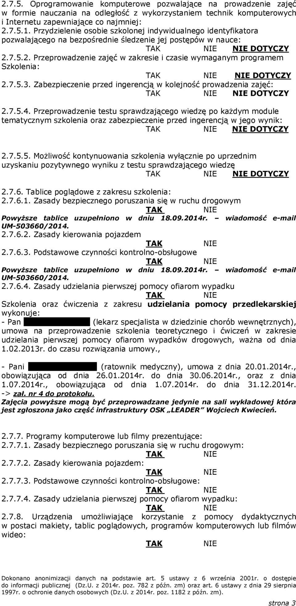 7.5.2. Przeprowadzenie zajęć w zakresie i czasie wymaganym programem Szkolenia: DOTYCZY 2.7.5.3. Zabezpieczenie przed ingerencją w kolejność prowadzenia zajęć: DOTYCZY 2.7.5.4.