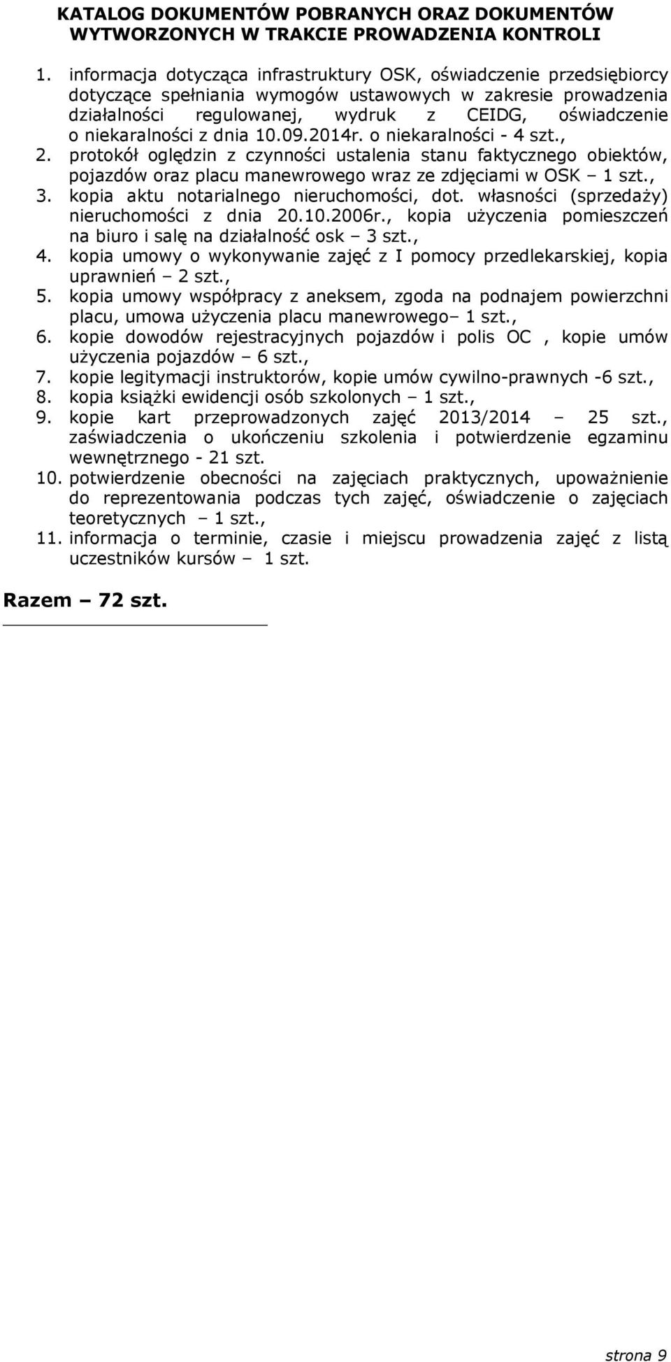 niekaralności z dnia 10.09.2014r. o niekaralności - 4 szt., 2. protokół oględzin z czynności ustalenia stanu faktycznego obiektów, pojazdów oraz placu manewrowego wraz ze zdjęciami w OSK 1 szt., 3.