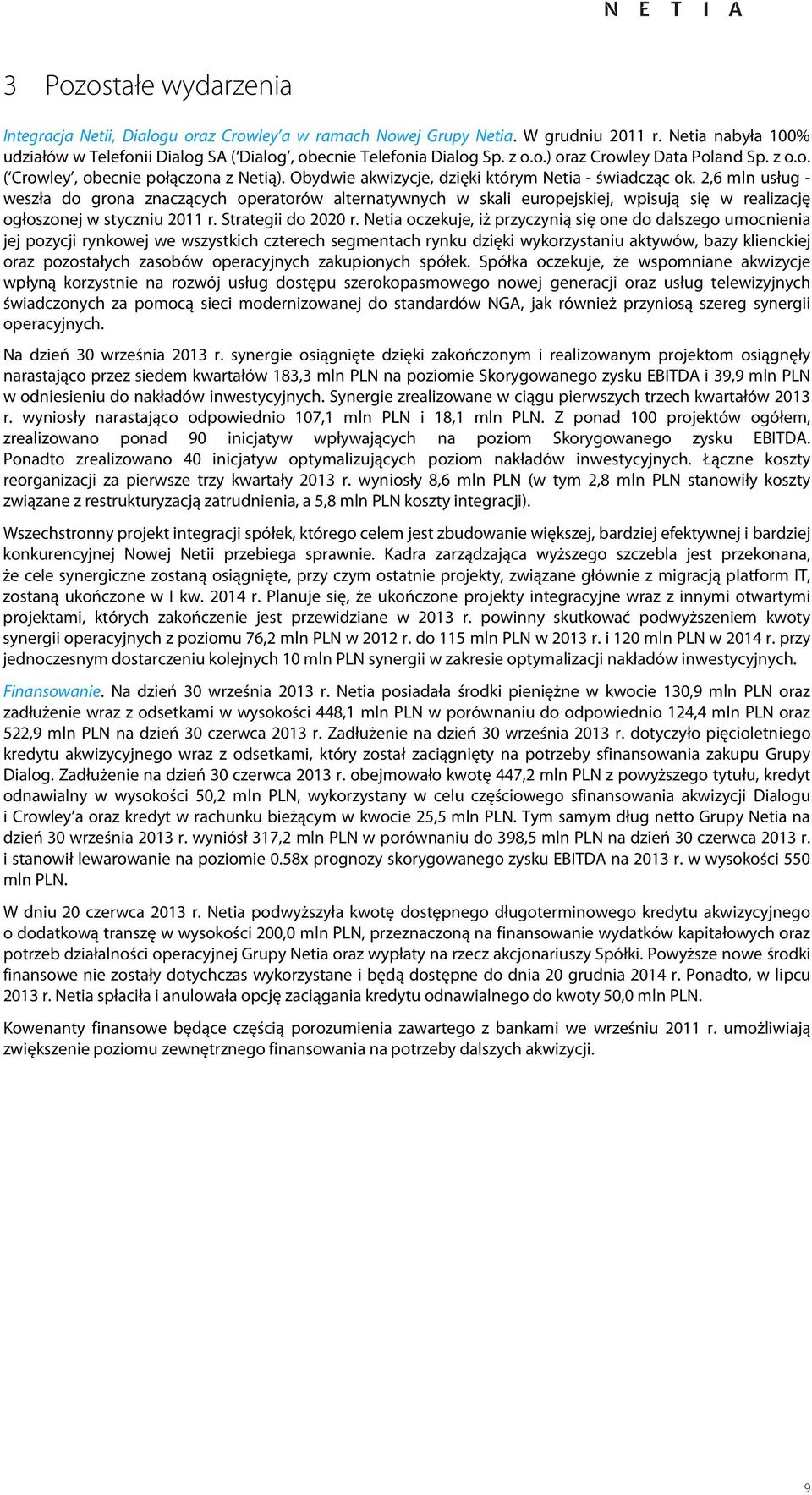 2,6 mln usług - weszła do grona znaczących operatorów alternatywnych w skali europejskiej, wpisują się w realizację ogłoszonej w styczniu 2011 r. Strategii do 2020 r.