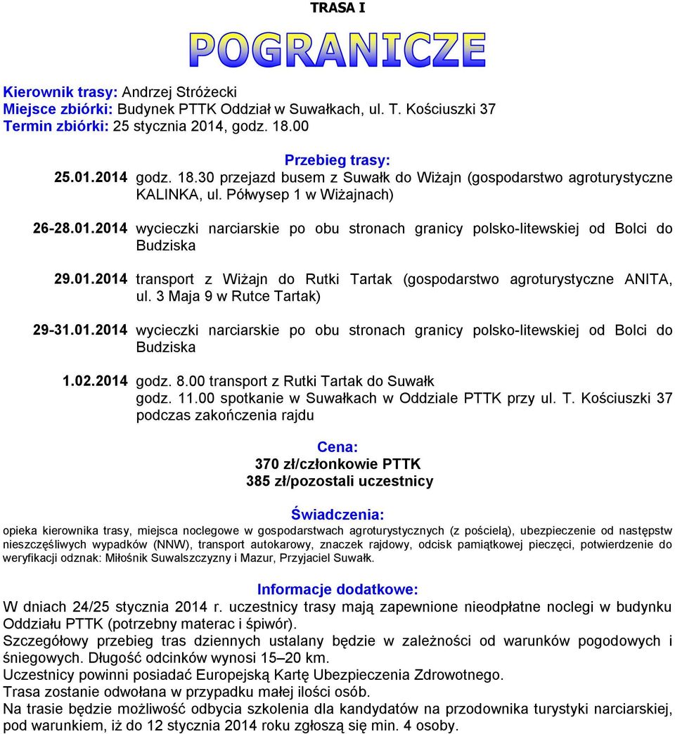 3 Maja 9 w Rutce Tartak) 29-31.01.2014 wycieczki narciarskie po obu stronach granicy polsko-litewskiej od Bolci do Budziska 1.02.2014 godz. 8.00 transport z Rutki Tartak do Suwałk godz. 11.