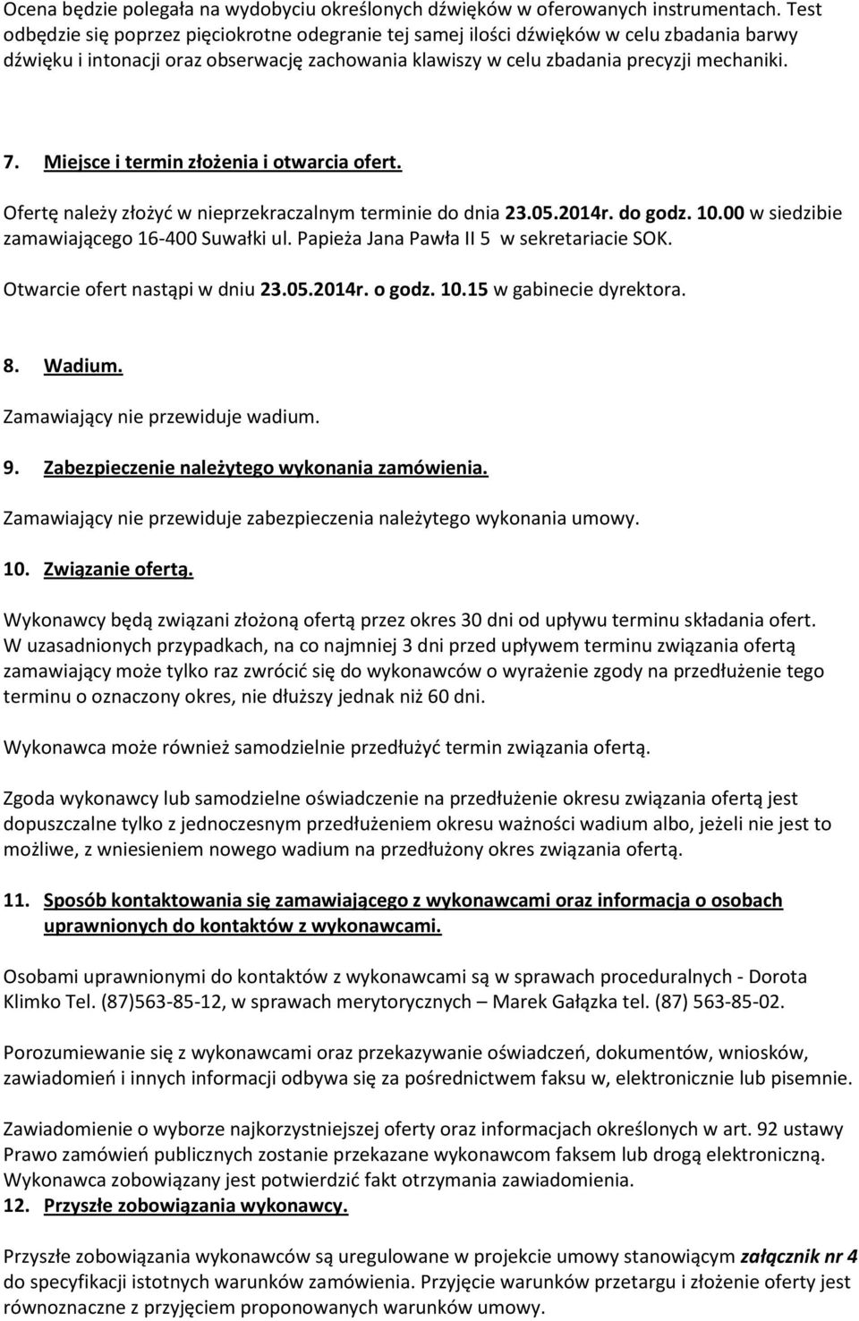 Miejsce i termin złożenia i otwarcia ofert. Ofertę należy złożyd w nieprzekraczalnym terminie do dnia 23.05.2014r. do godz. 10.00 w siedzibie zamawiającego 16-400 Suwałki ul.