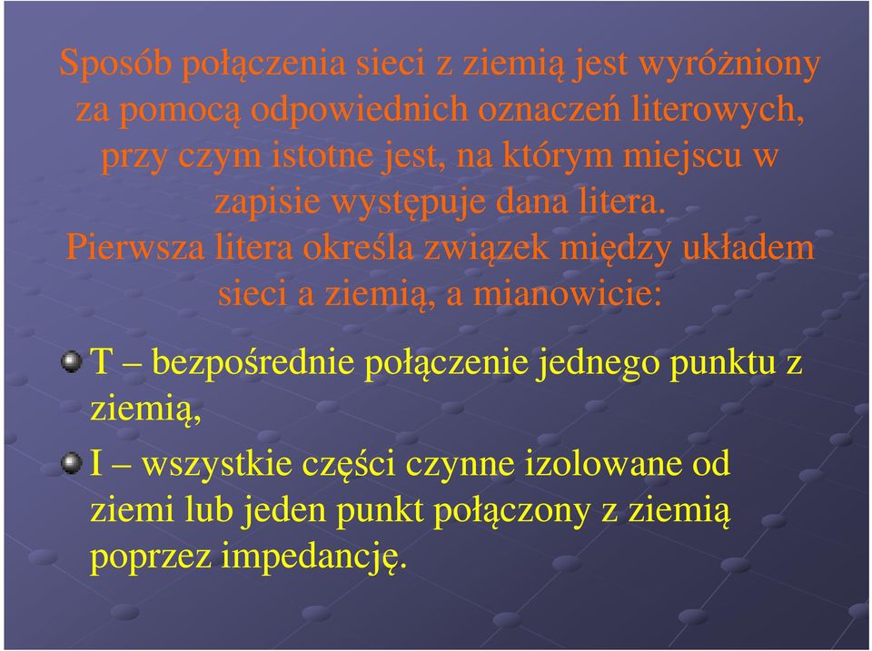 Pierwsza litera określa związek między układem sieci a ziemią, a mianowicie: T bezpośrednie