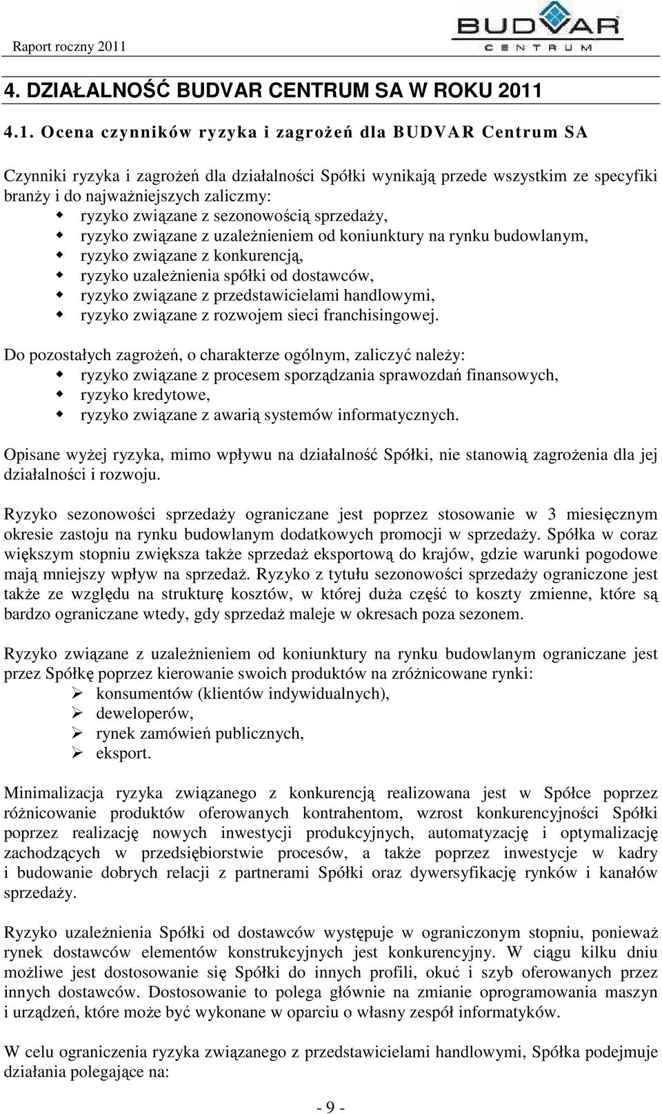 związane z sezonowością sprzedaży, ryzyko związane z uzależnieniem od koniunktury na rynku budowlanym, ryzyko związane z konkurencją, ryzyko uzależnienia spółki od dostawców, ryzyko związane z