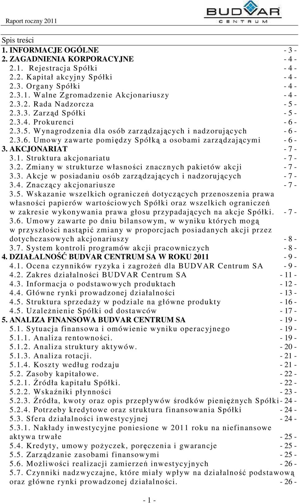 Struktura akcjonariatu - 7-3.2. Zmiany w strukturze własności znacznych pakietów akcji - 7-3.3. Akcje w posiadaniu osób zarządzających i nadzorujących - 7-3.4. Znaczący akcjonariusze - 7-3.5.