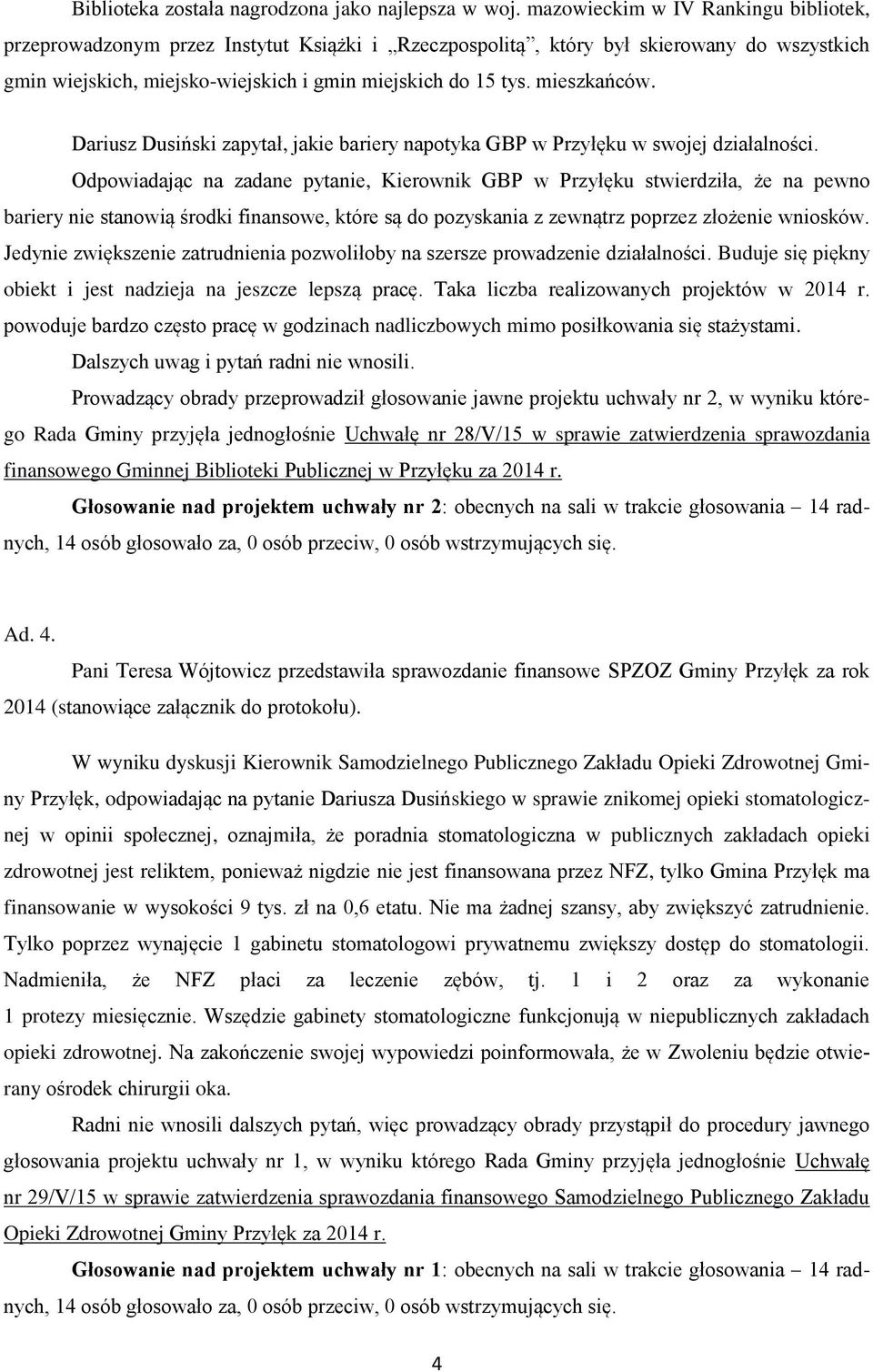 mieszkańców. Dariusz Dusiński zapytał, jakie bariery napotyka GBP w Przyłęku w swojej działalności.