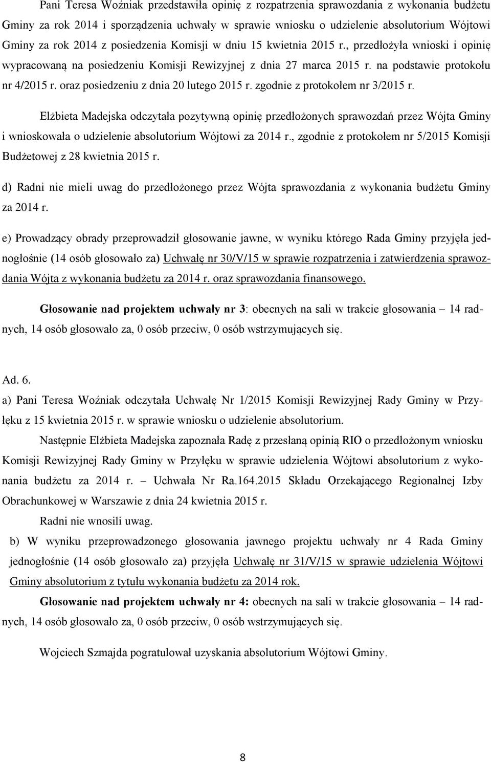 oraz posiedzeniu z dnia 20 lutego 2015 r. zgodnie z protokołem nr 3/2015 r.