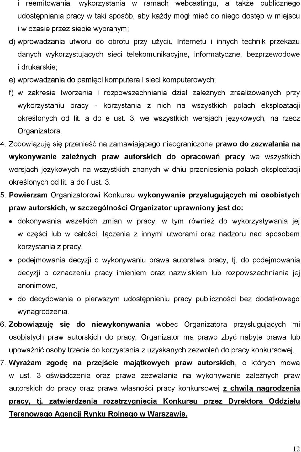 komputera i sieci komputerowych; f) w zakresie tworzenia i rozpowszechniania dzieł zależnych zrealizowanych przy wykorzystaniu pracy - korzystania z nich na wszystkich polach eksploatacji określonych