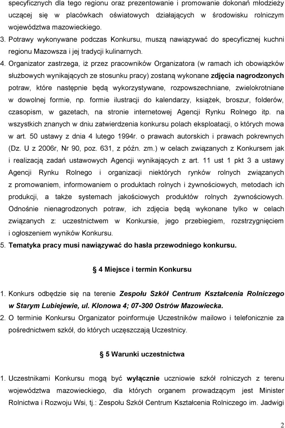 Organizator zastrzega, iż przez pracowników Organizatora (w ramach ich obowiązków służbowych wynikających ze stosunku pracy) zostaną wykonane zdjęcia nagrodzonych potraw, które następnie będą