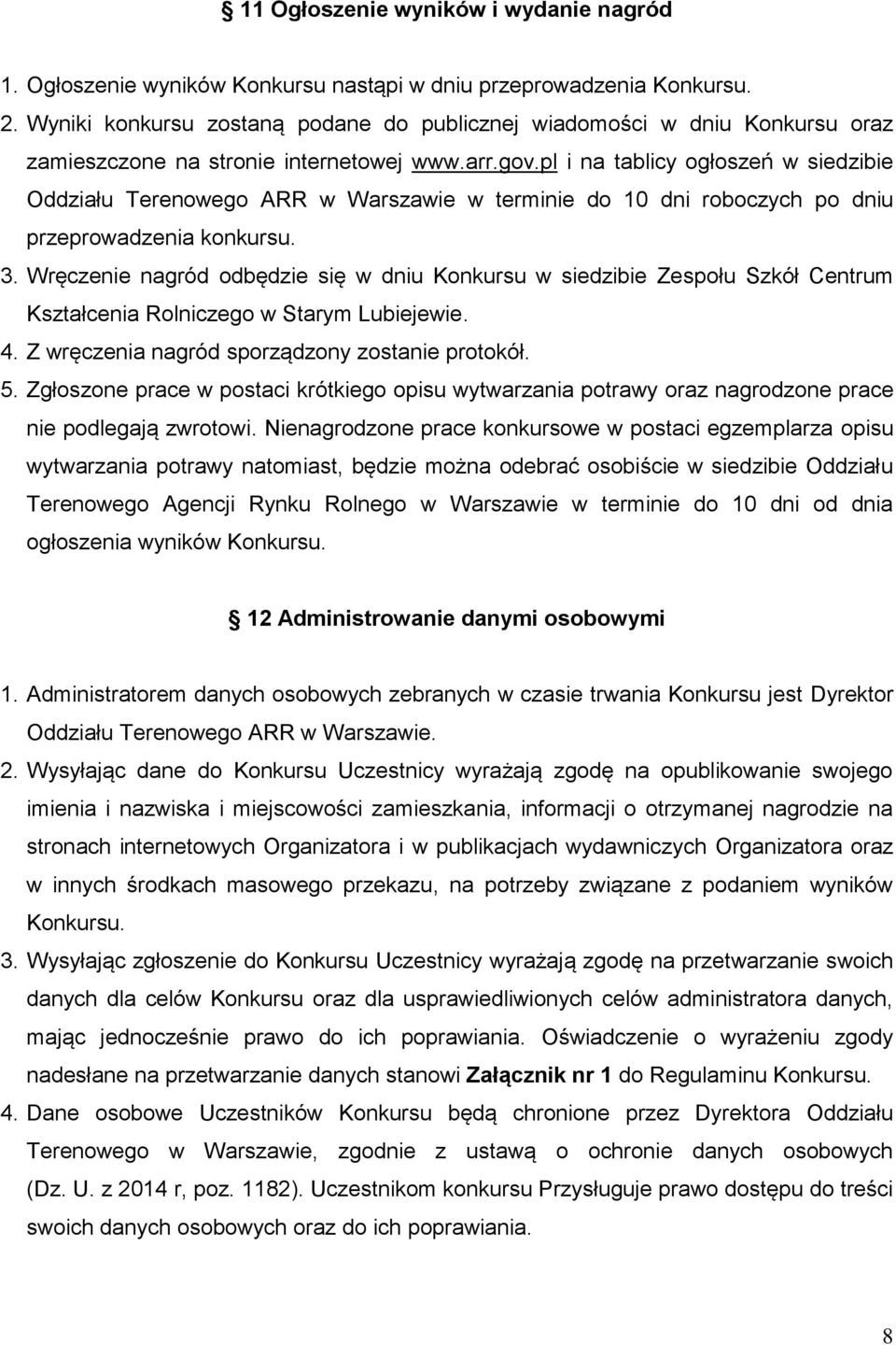 pl i na tablicy ogłoszeń w siedzibie Oddziału Terenowego ARR w Warszawie w terminie do 10 dni roboczych po dniu przeprowadzenia konkursu. 3.