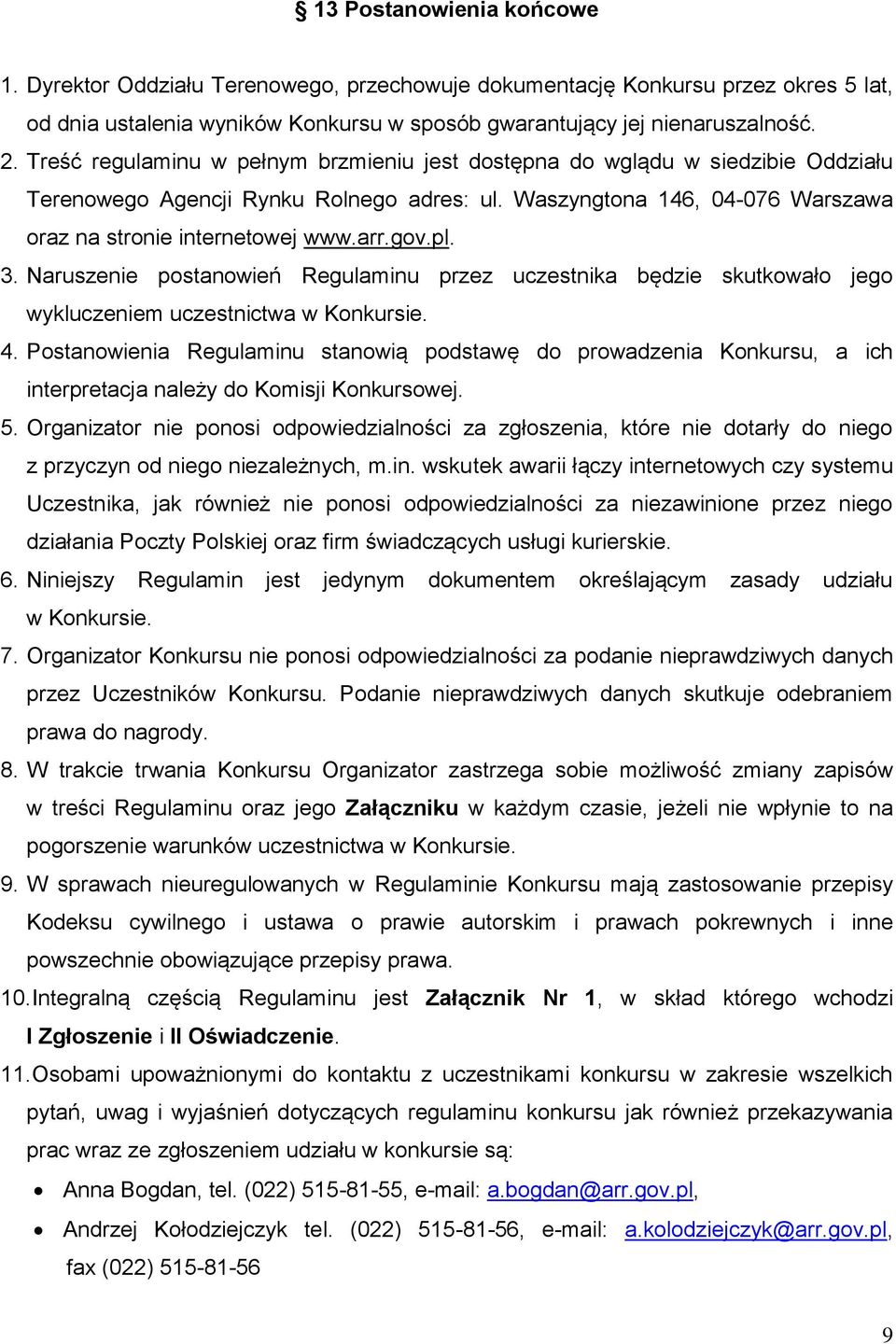 pl. 3. Naruszenie postanowień Regulaminu przez uczestnika będzie skutkowało jego wykluczeniem uczestnictwa w Konkursie. 4.