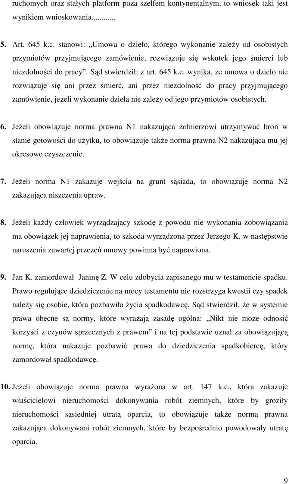 wynika, Ŝe umowa o dzieło nie rozwiązuje się ani przez śmierć, ani przez niezdolność do pracy przyjmującego zamówienie, jeŝeli wykonanie dzieła nie zaleŝy od jego przymiotów osobistych. 6.