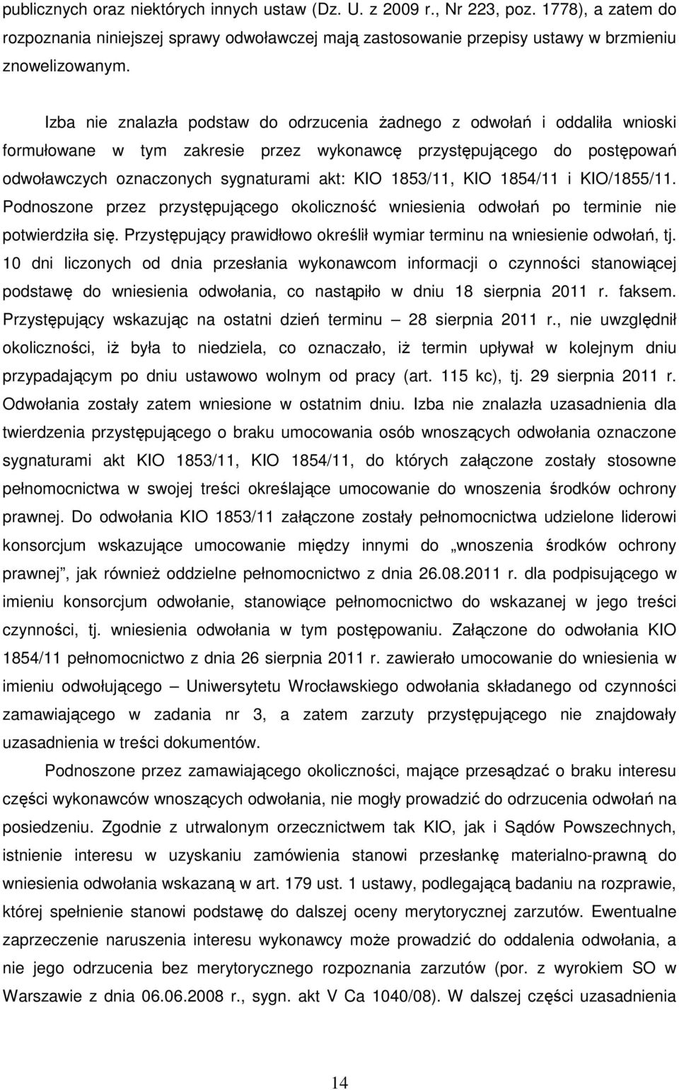 1853/11, KIO 1854/11 i KIO/1855/11. Podnoszone przez przystępującego okoliczność wniesienia odwołań po terminie nie potwierdziła się.