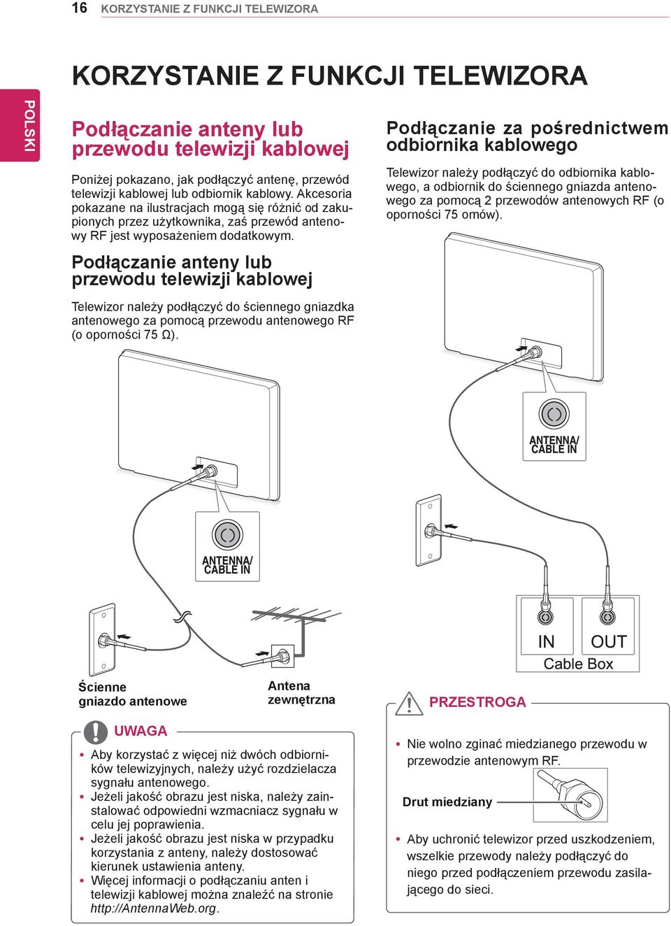 Podłączanie anteny lub przewodu telewizji kablowej Telewizor należy podłączyć do ściennego gniazdka antenowego za pomocą przewodu antenowego RF (o oporności 75 Ω).