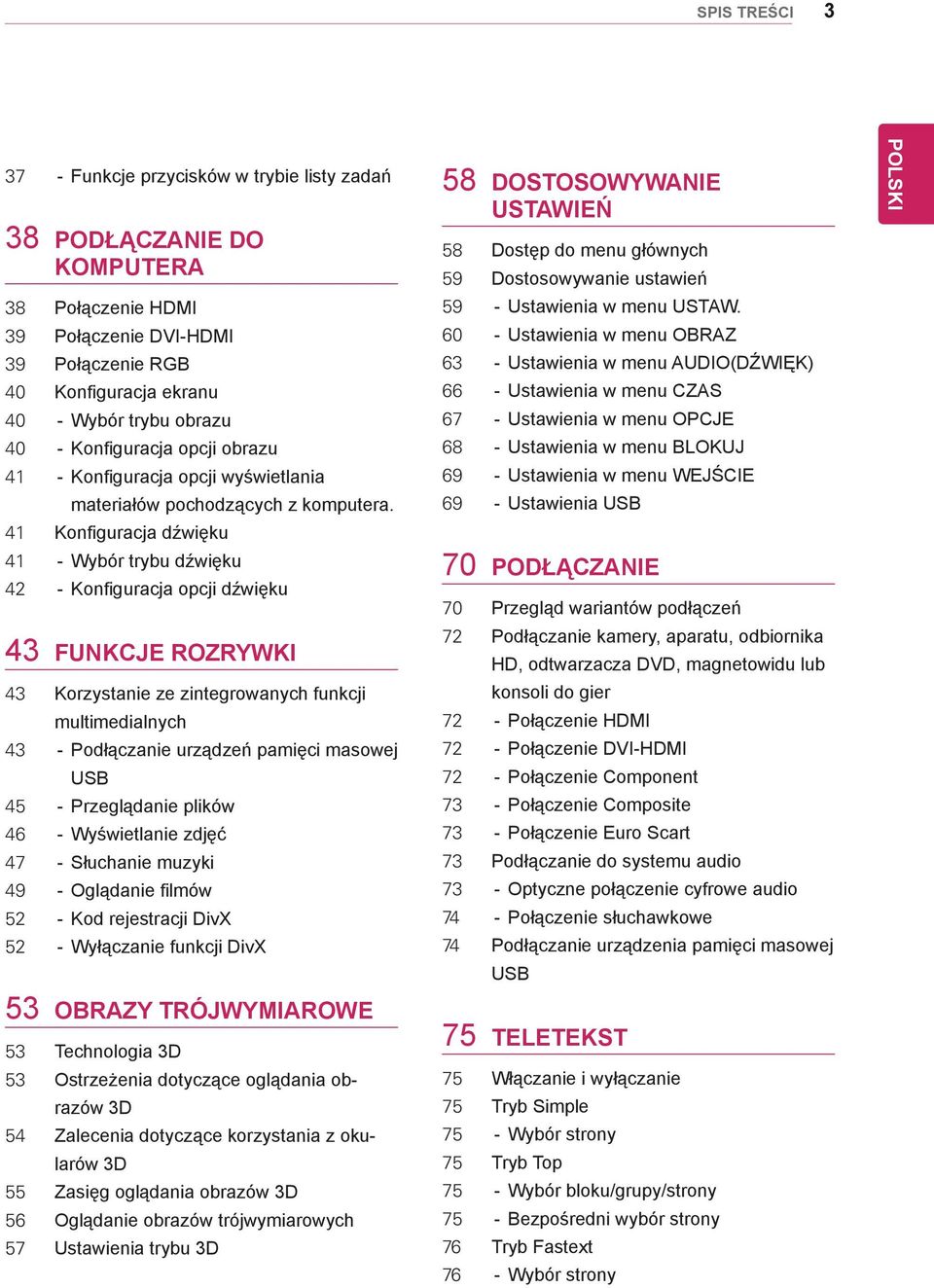 41 Konfiguracja dźwięku 41 - Wybór trybu dźwięku 42 - Konfiguracja opcji dźwięku 43 FUNKCJE ROZRYWKI 43 Korzystanie ze zintegrowanych funkcji multimedialnych 43 - Podłączanie urządzeń pamięci masowej