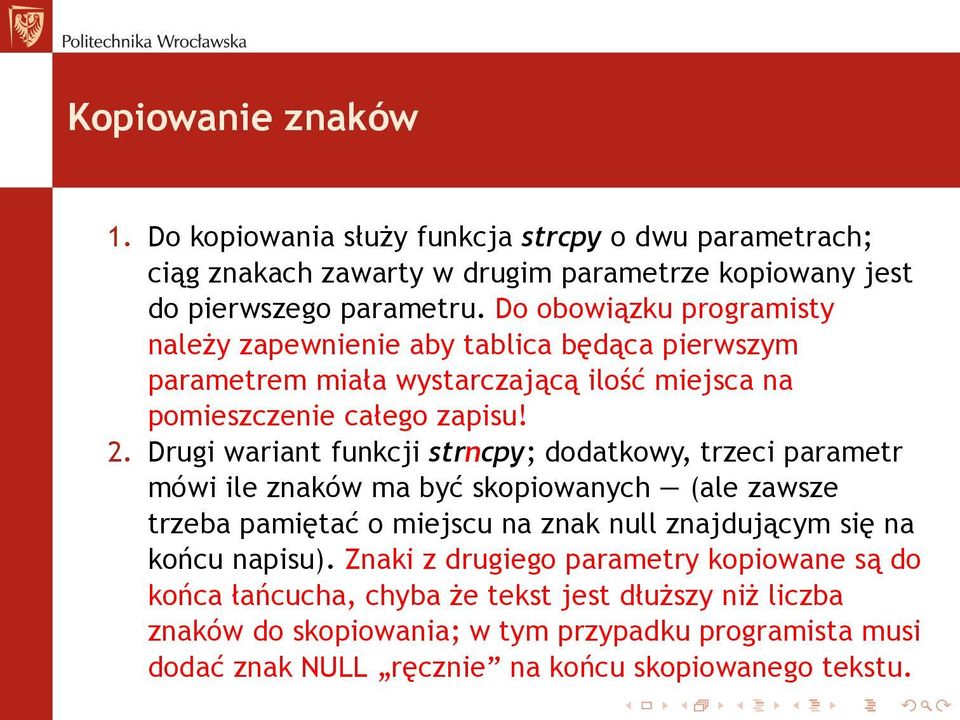 Drugi wariant funkcji strncpy; dodatkowy, trzeci parametr mówi ile znaków ma być skopiowanych (ale zawsze trzeba pamiętać o miejscu na znak null znajdującym się na końcu