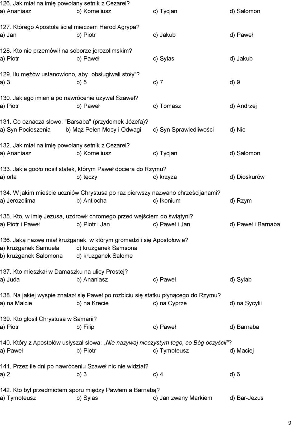 a) Piotr b) Paweł c) Tomasz d) Andrzej 131. Co oznacza słowo: "Barsaba" (przydomek Józefa)? a) Syn Pocieszenia b) Mąż Pełen Mocy i Odwagi c) Syn Sprawiedliwości d) Nic 132.